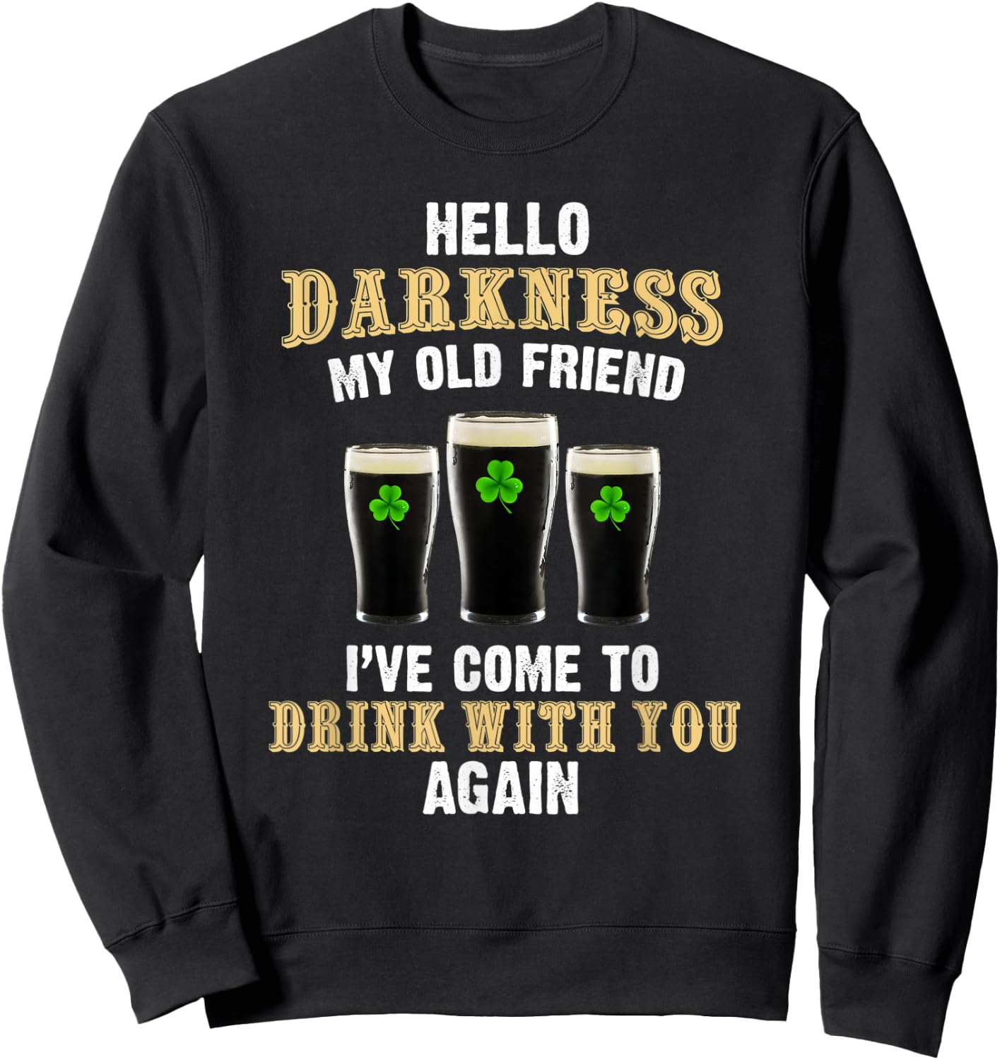 Hello darkness my old friend, Irish day, st patrick day Sweatshirt - Sweatshirt | Black