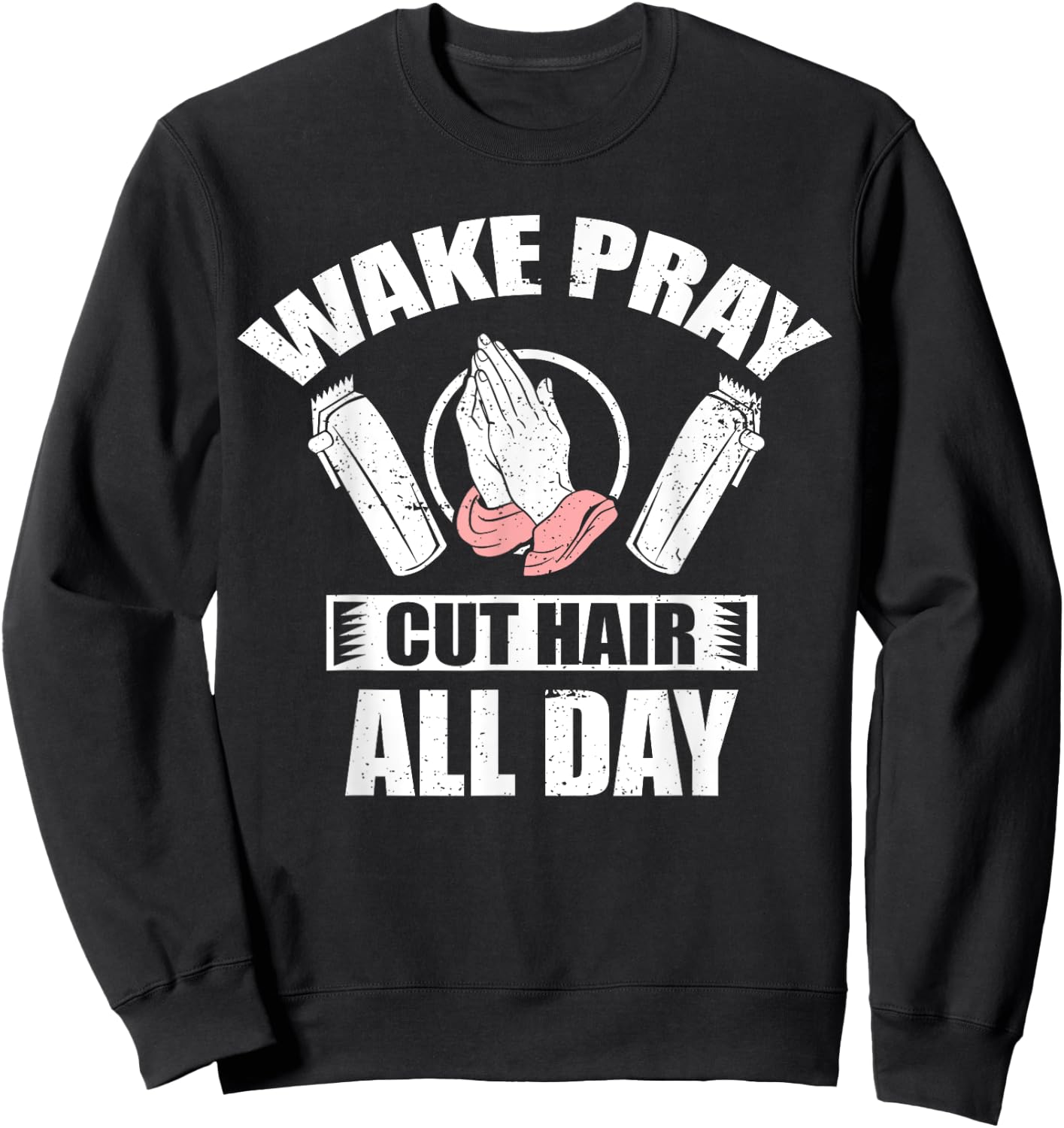 Wake Pray Cut Hair Christian Barber Religious Hairdresser Sweatshirt - Sweatshirt | Black