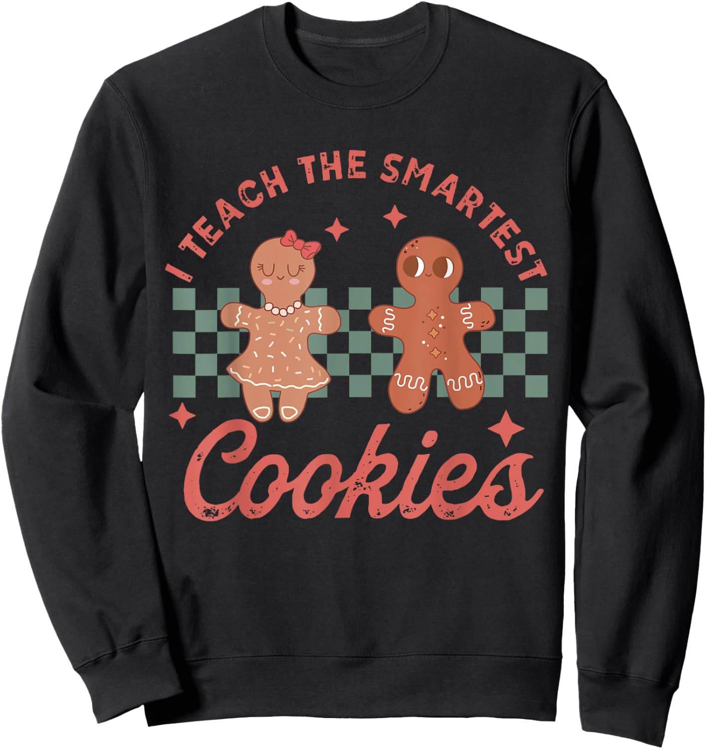 I Teach The Smartest Cookies Gingerbread Teacher Christmas Women Kids Sweatshirt - Sweatshirt | Black