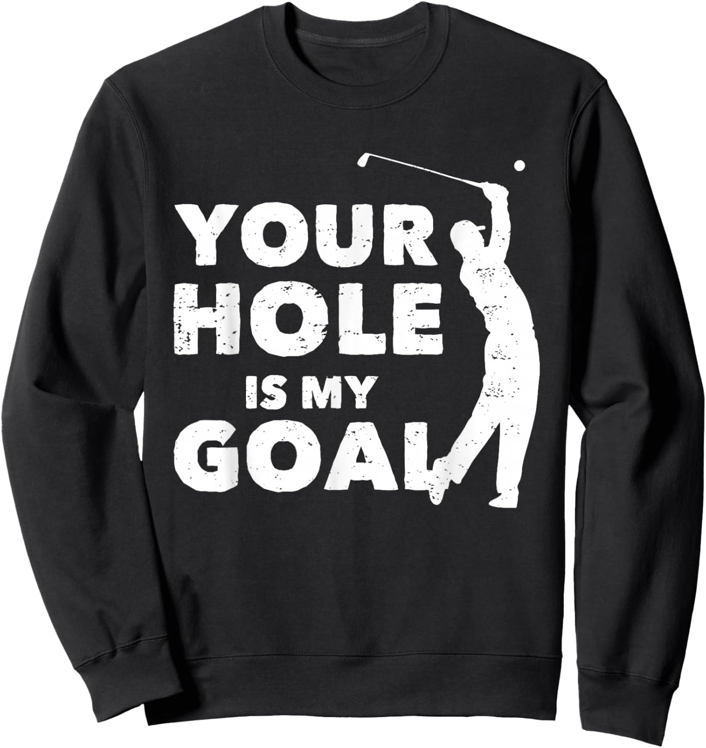 Your Hole Is My Goal Funny Golf Golfing Sports Golfer Gift Sweatshirt - Sweatshirt | Black