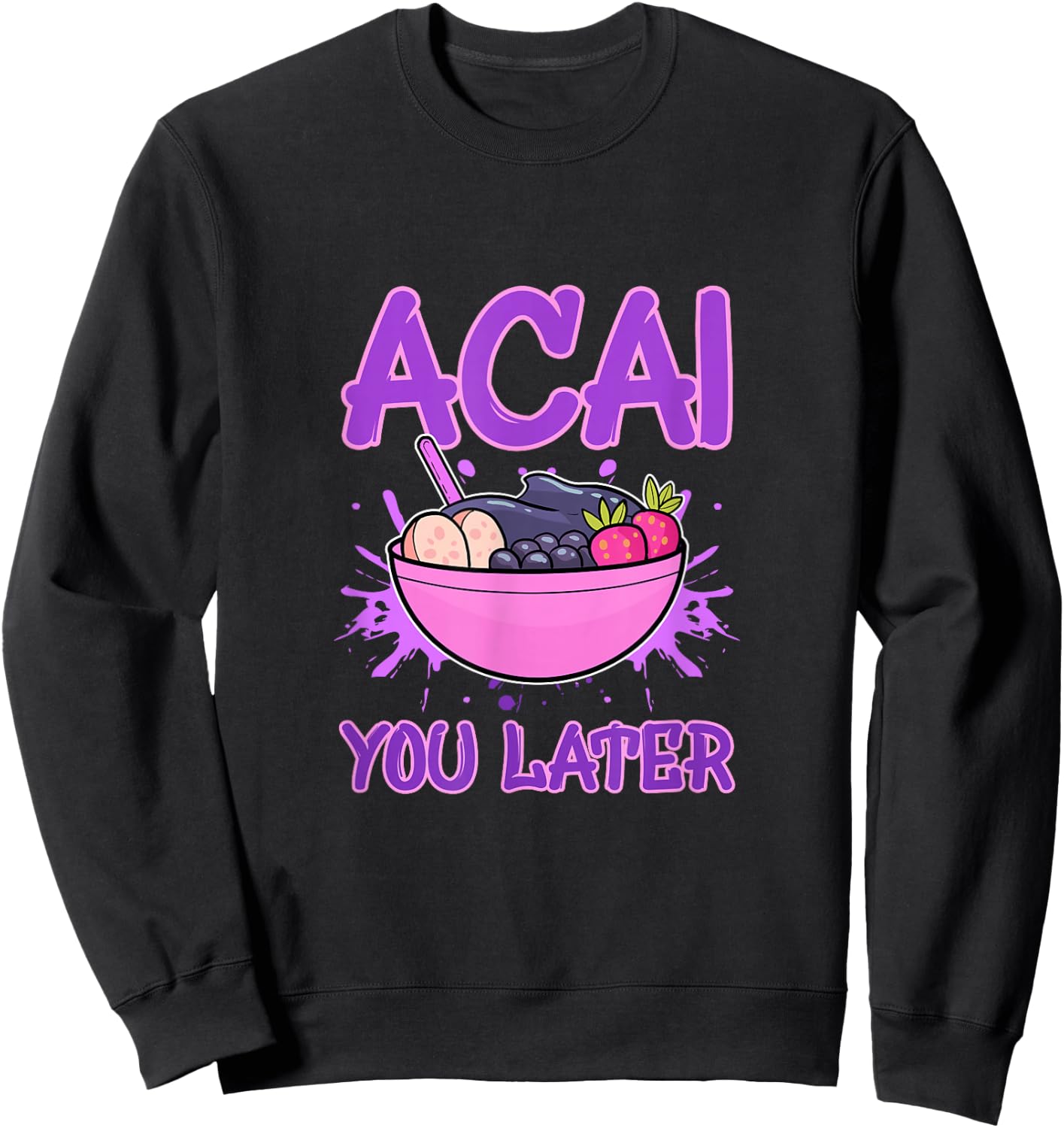 Acai You Later Foodie Berries Superfood Berry Bowl Vegan Sweatshirt - Sweatshirt | Black