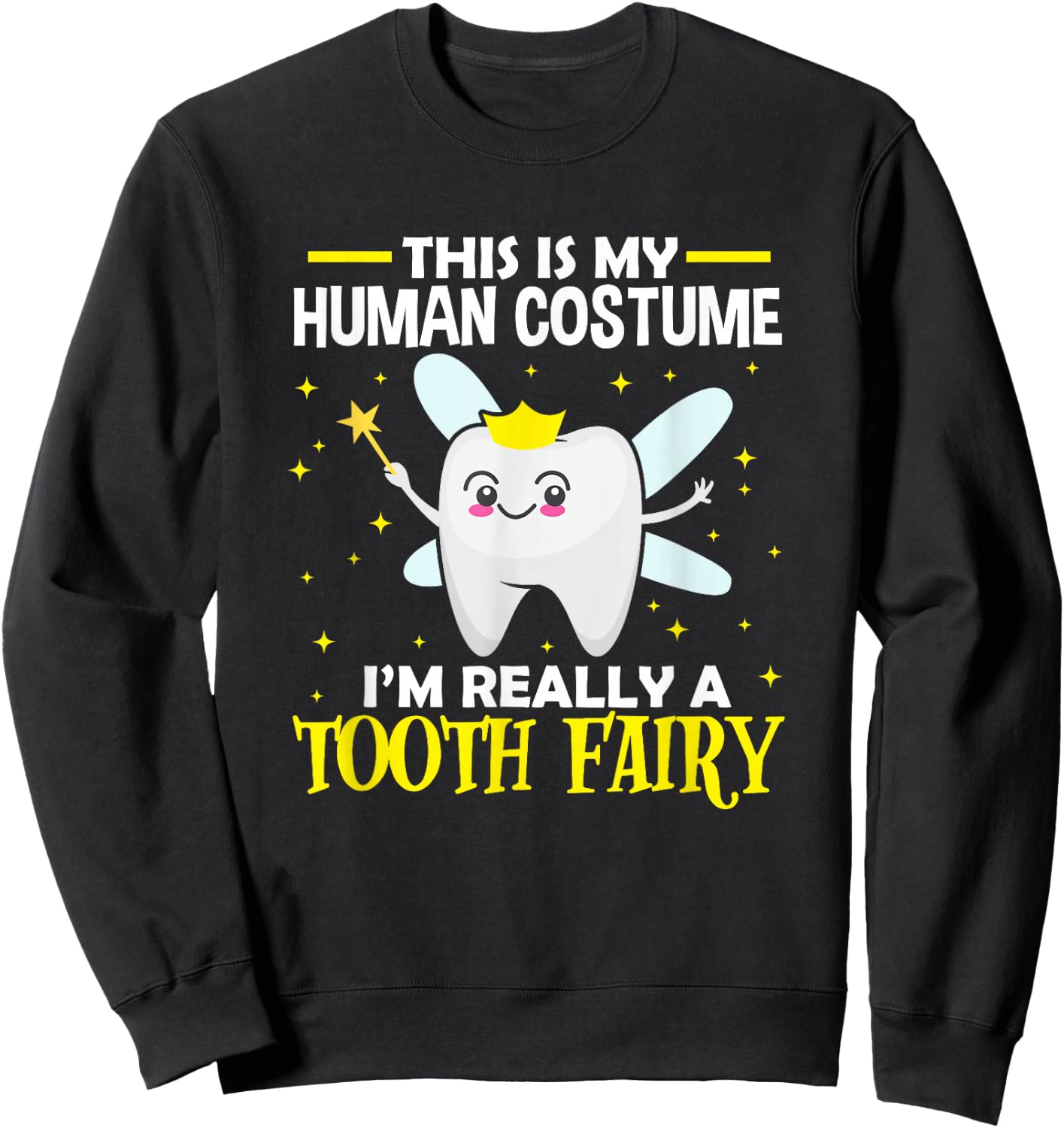 Dentist This Is My Human Costume I'm Really A Tooth Fairy Sweatshirt - Sweatshirt | Black