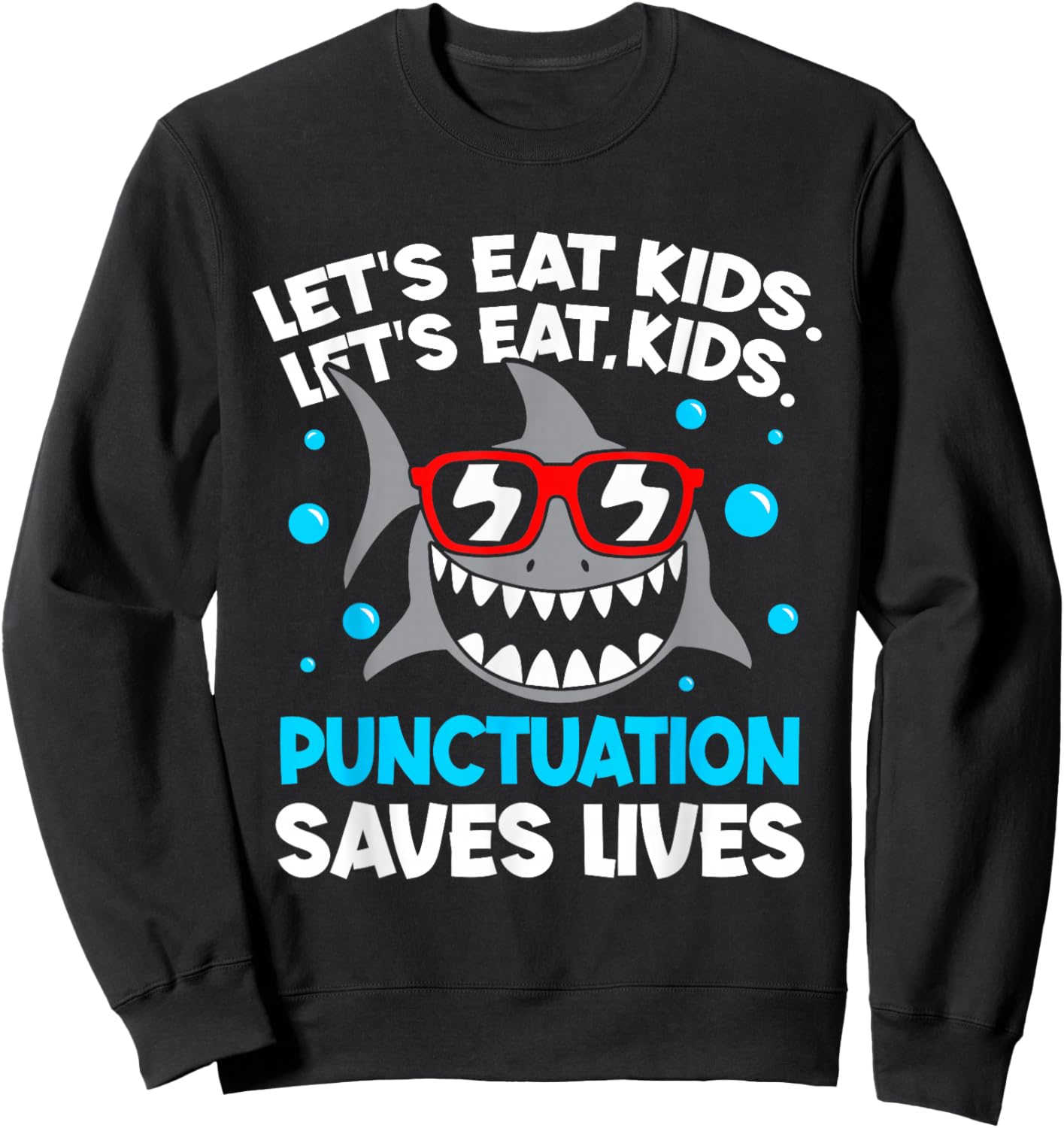 Let's Eat Kids Punctuation Saves Lives Grammar Shark Sweatshirt - Sweatshirt | Black