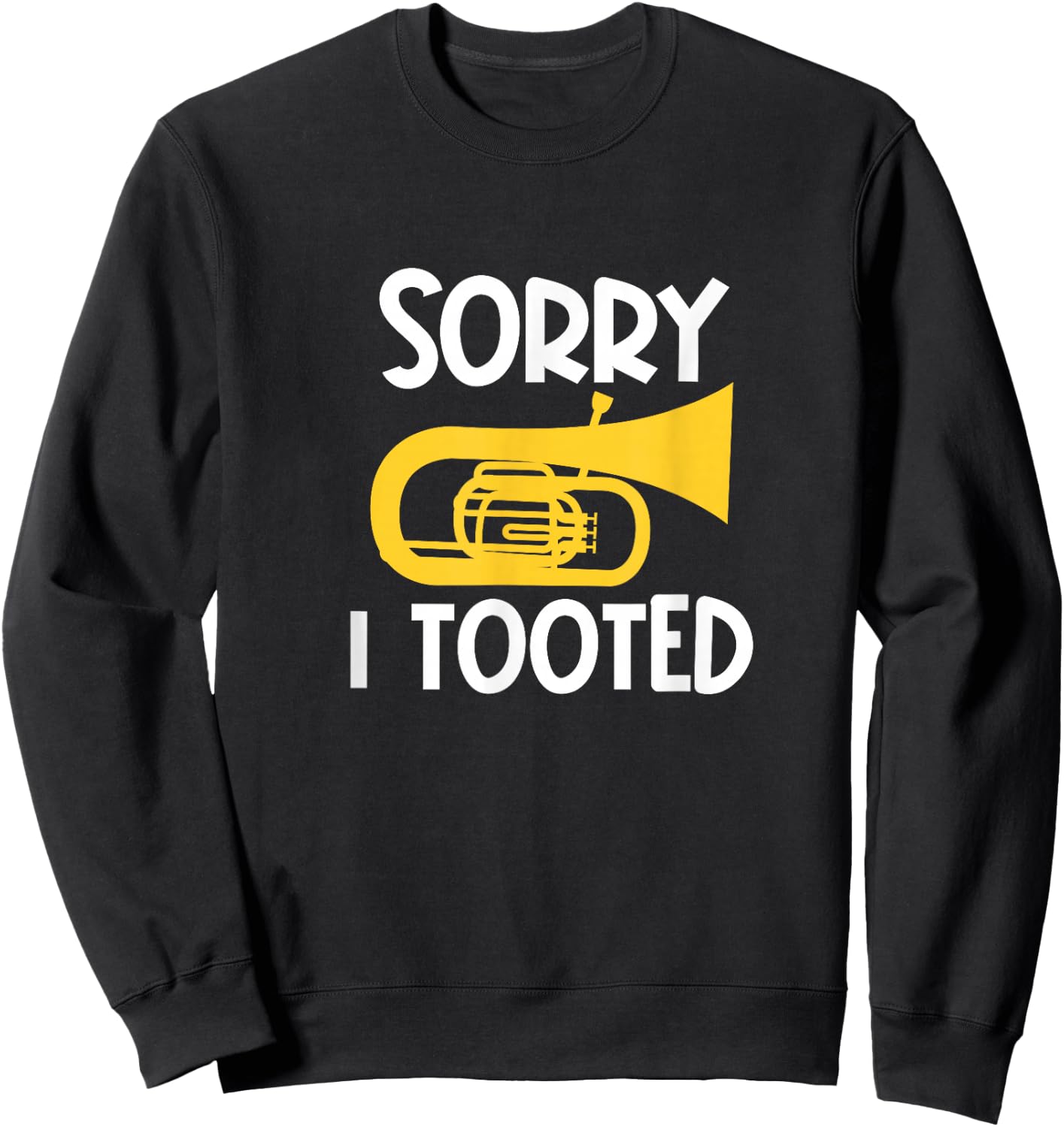 Sorry I Tooted Baritone Funny Euphonium Player Brass Band Sweatshirt - Sweatshirt | Black