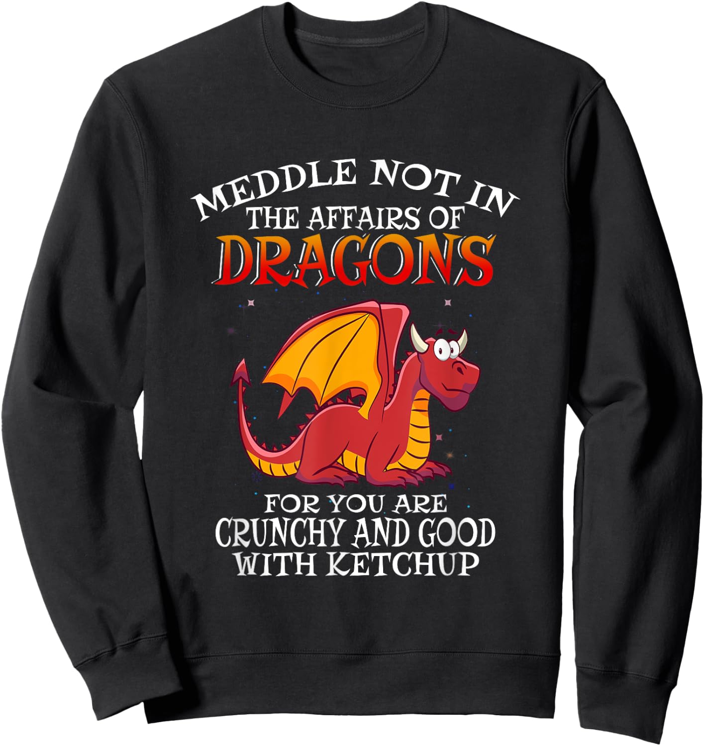 Meddle Not in the Affairs of Dragons Sweatshirt - Sweatshirt | Black