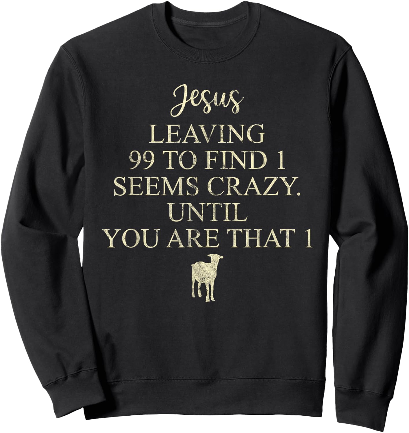 Jesus Leaving 99 To Find 1 Seems Crazy Christian Sweatshirt - Sweatshirt | Black