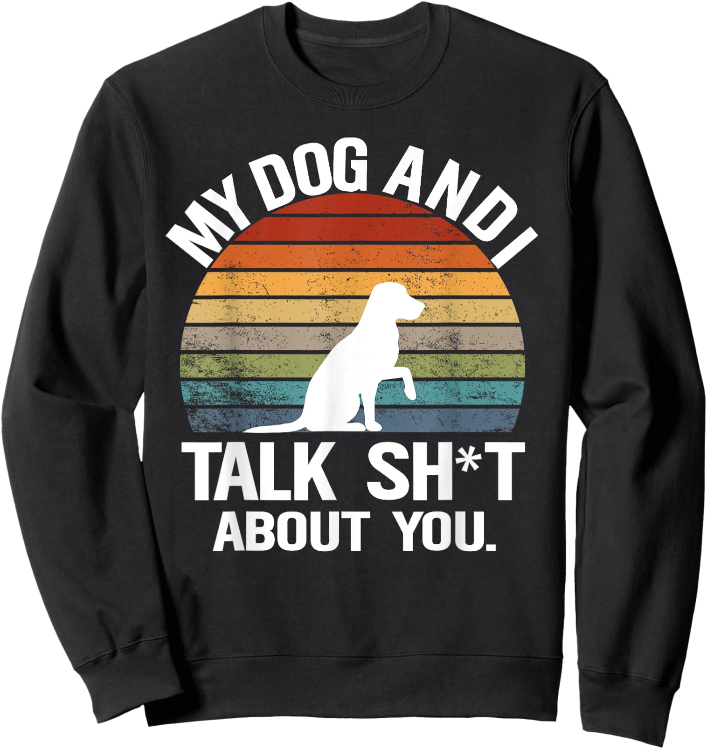 My Dog And I Talk Sh About You Funny Retro Sunset Gift Men Women Sweatshirt - Sweatshirt | Black