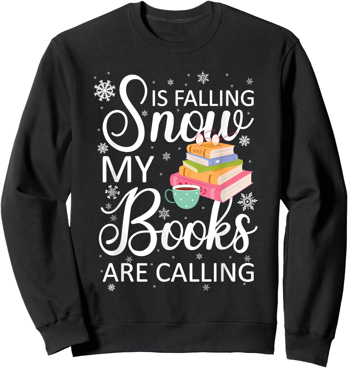Snow is Falling My Books Are Calling I Funny Winter Gift Sweatshirt - Sweatshirt | Black