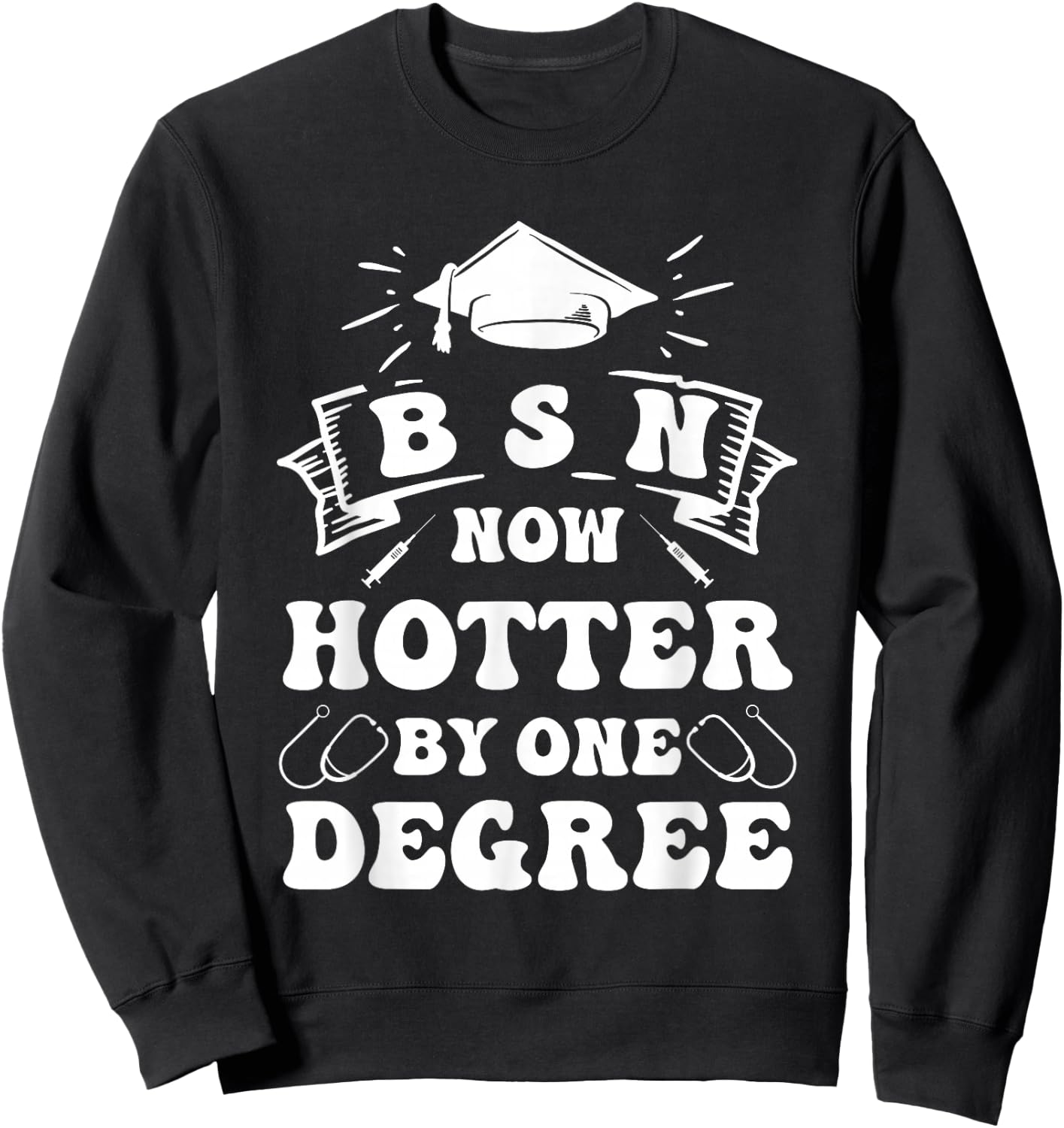 Groovy Nurse BSN Now Hotter By One Degree Graduation BSN RN Sweatshirt - Sweatshirt | Black