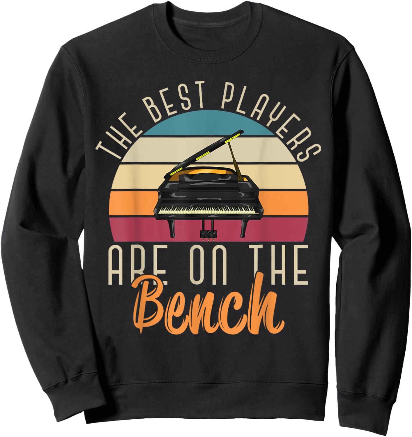 The Best Players Are On The Bench Funny Pianist Retro Piano Sweatshirt - Sweatshirt | Black