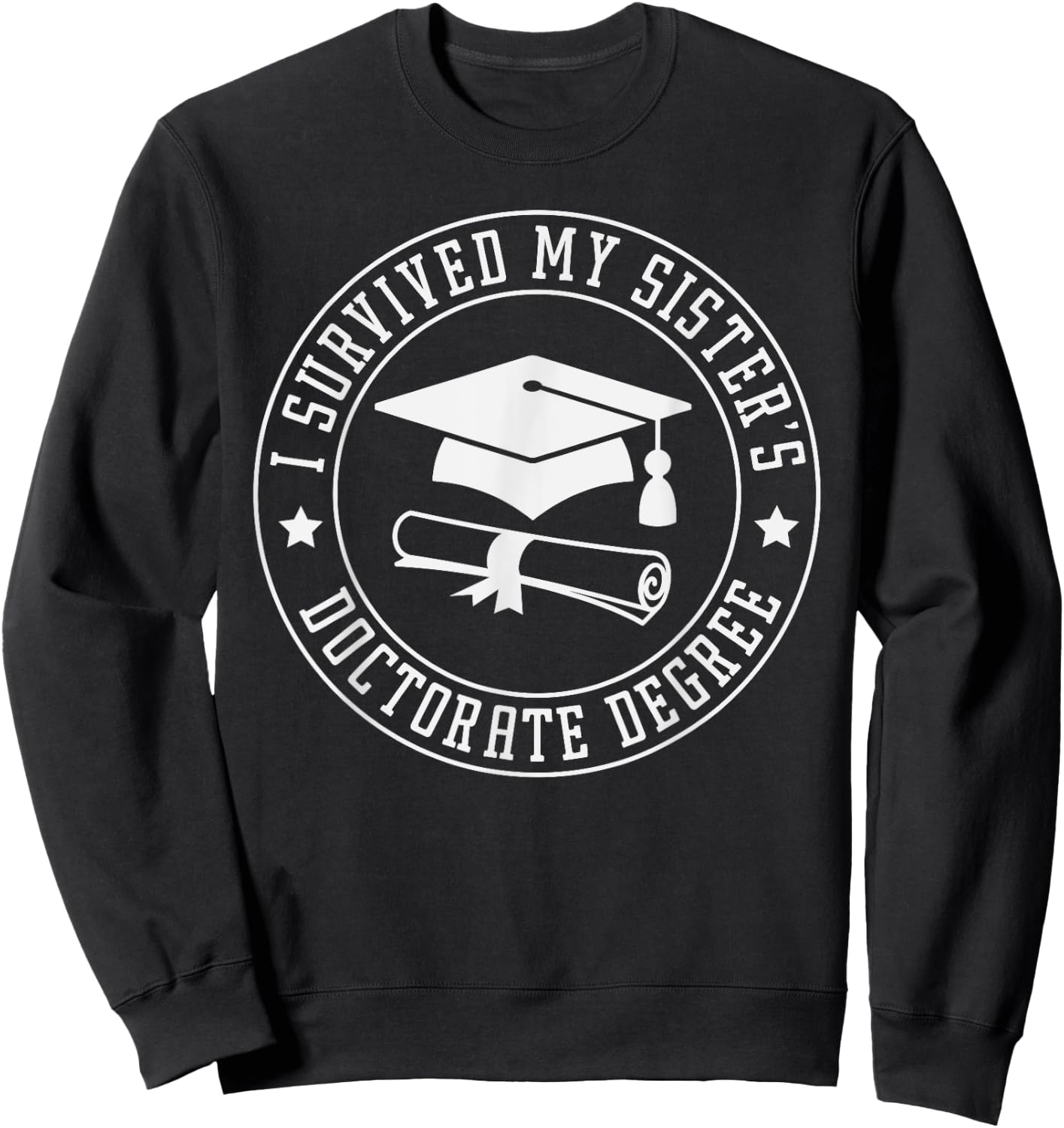 I Survived My Sisters Doctorate Degree, Proud Brother Sister Sweatshirt - Sweatshirt | Black