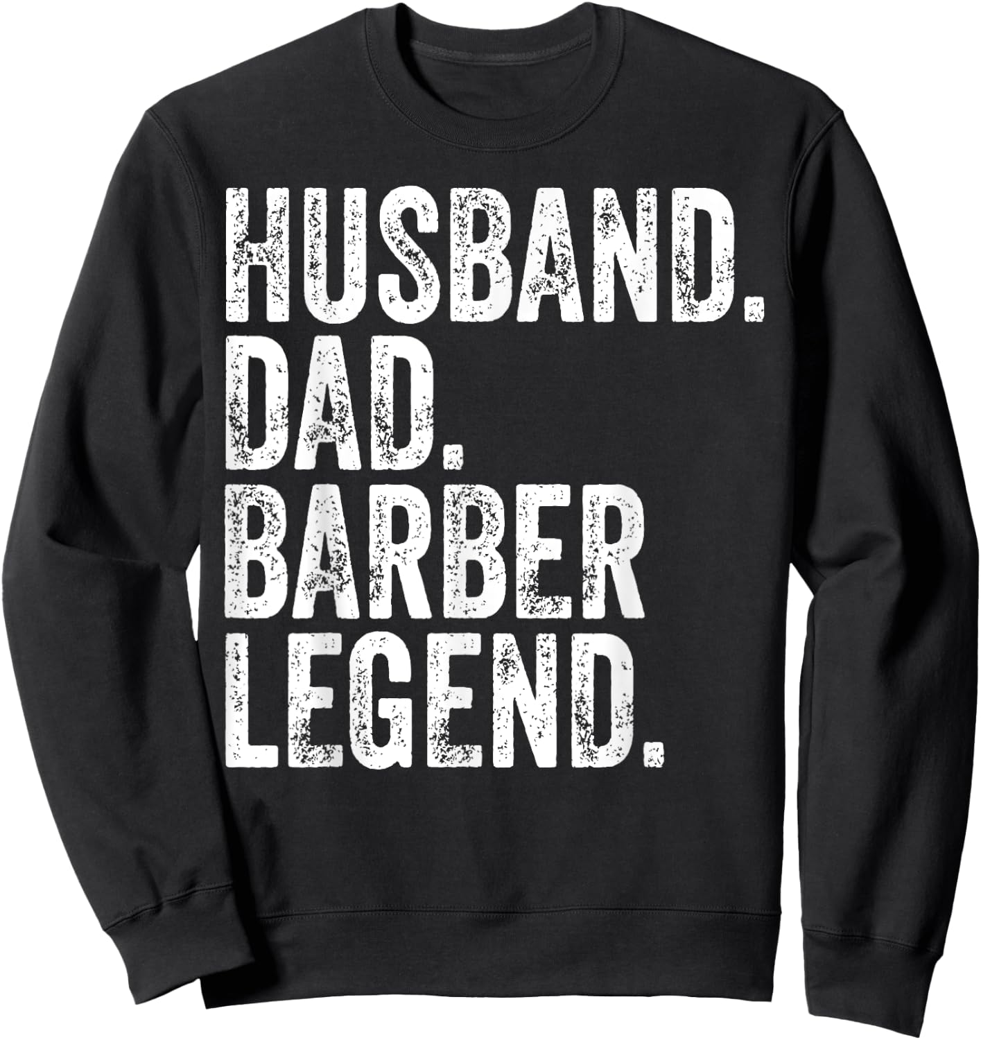 Husband Dad Barber Legend Funny Father's Day Gift Shirt Sweatshirt - Sweatshirt | Black