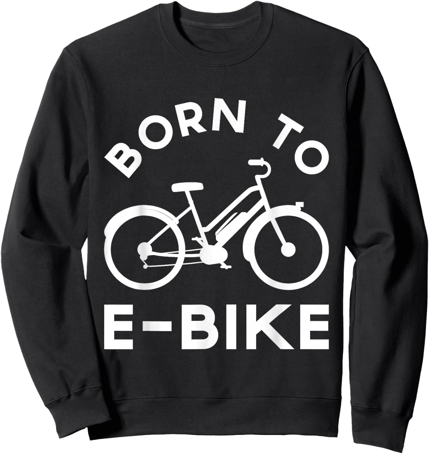 Funny Electric Bike Design Born To E-Bike Sweatshirt - Sweatshirt | Black