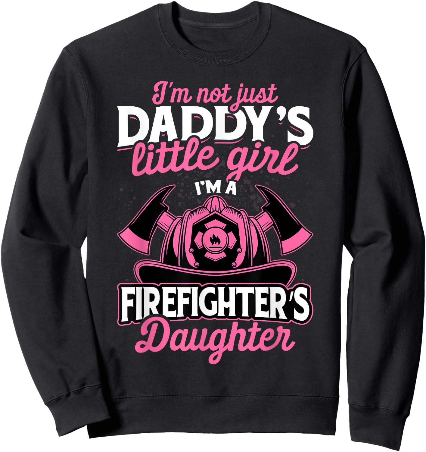 Not Just Daddy's Little Girl Firefighter Daughter Sweatshirt - Sweatshirt | Black