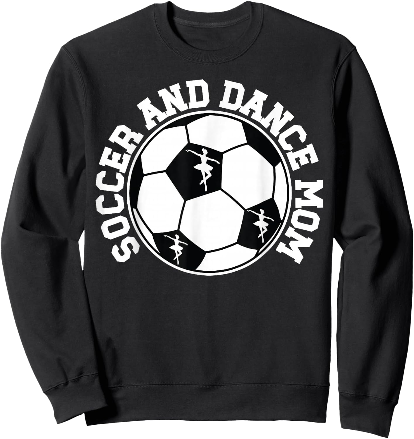 Soccer And Dance Mom Proud Dancing And Soccer Mom Sweatshirt - Sweatshirt | Black