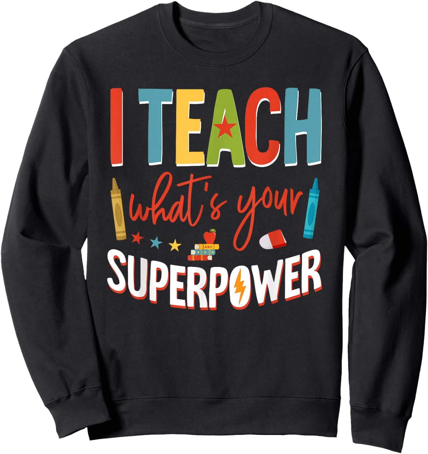 I Teach What's Your Superpower Super Teacher Sweatshirt - Sweatshirt | Black