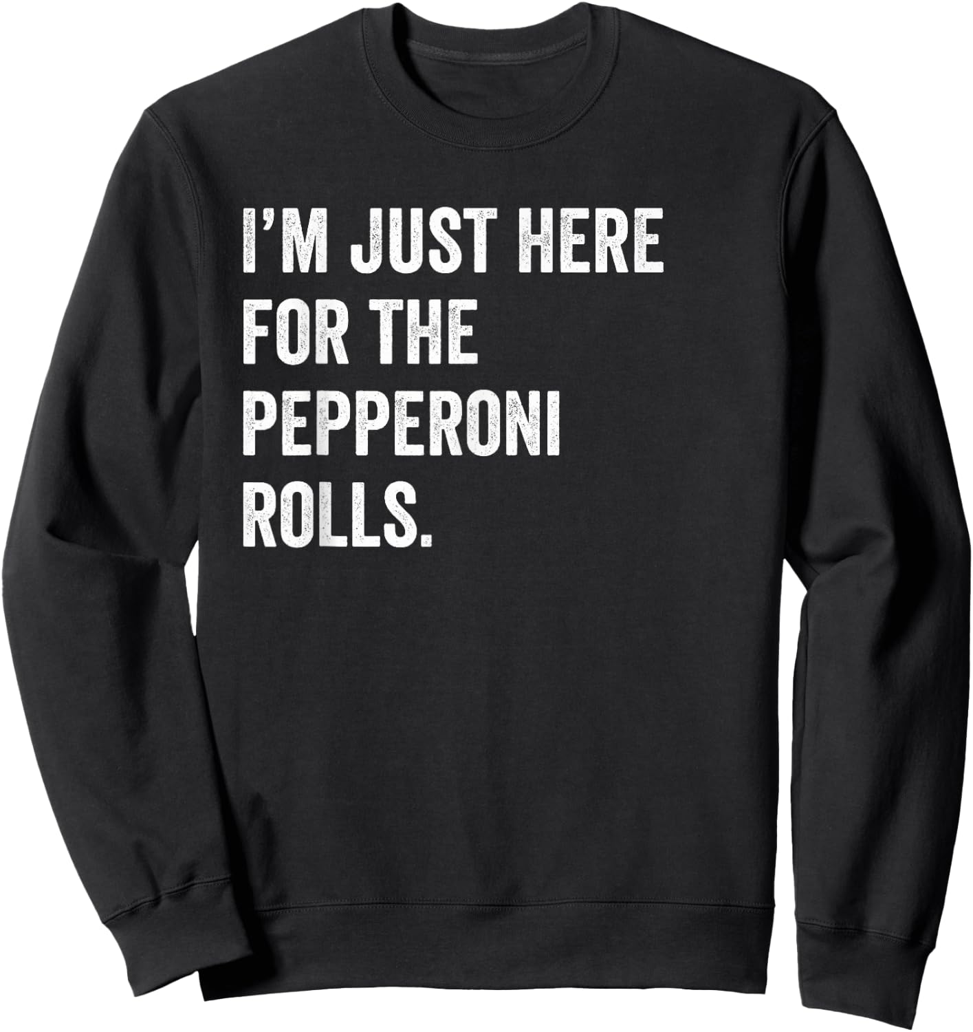 I'm Just Here For The Pepperoni Rolls Funny Pizza Foodie Sweatshirt - Sweatshirt | Black
