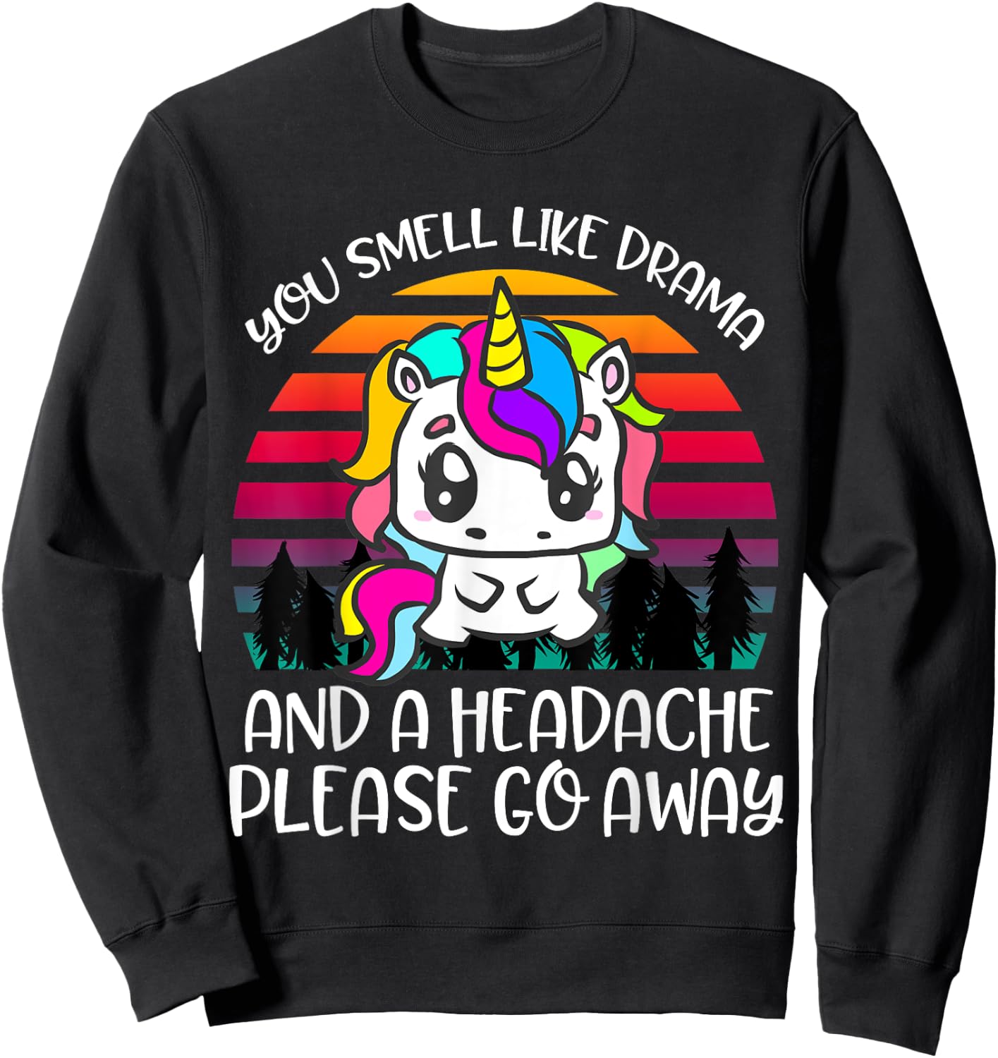 You Smell Like Drama And Headache Please Go Away Unicorn Sweatshirt - Sweatshirt | Black