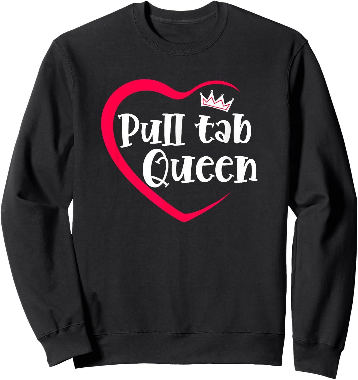 I Love Pull Tabs Queen Bar Game Tavern Gambling Pull Tickets Sweatshirt - Sweatshirt | Black