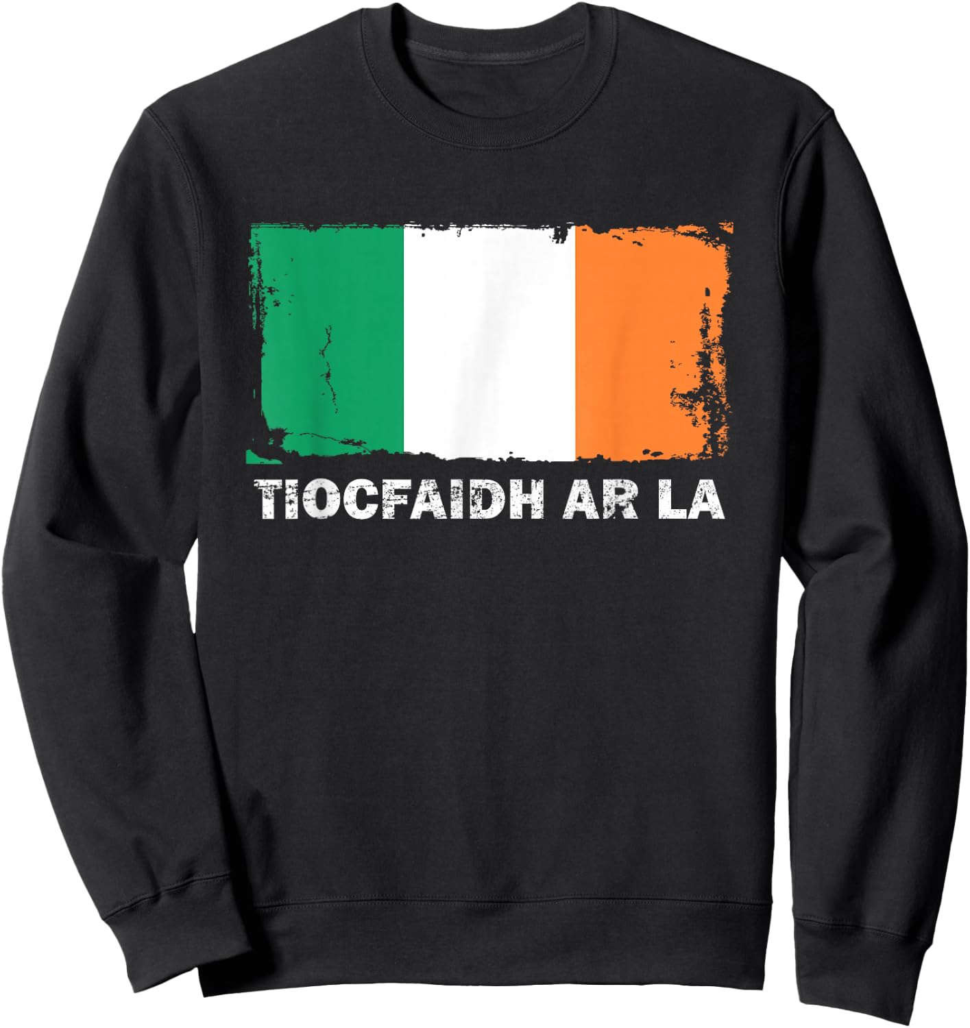 Tiocfaidh Ar La Ireland Flag Retro Vintage Distressed Sweatshirt - Sweatshirt | Black