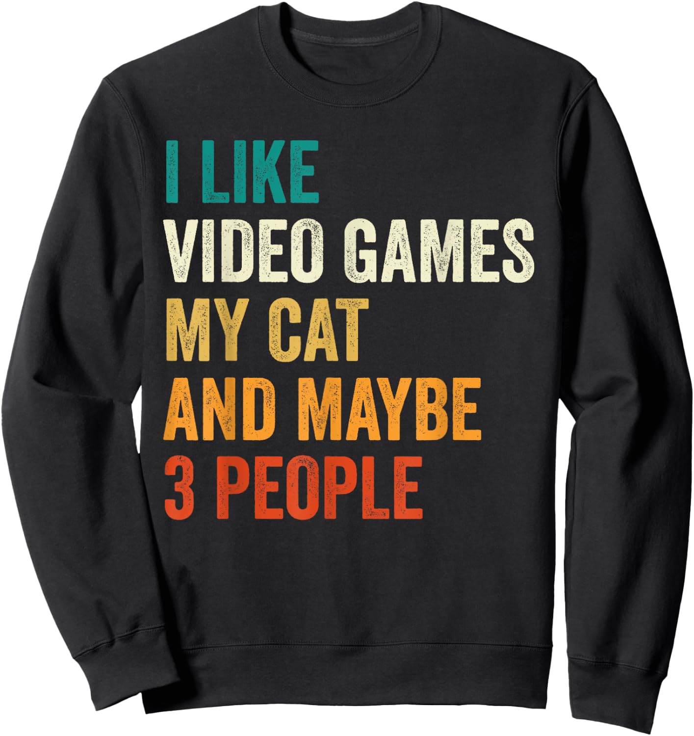 I Like Video Games My Cat And Maybe 3 People Gamer Retro Men Women Kids Sweatshirt - Sweatshirt | Black