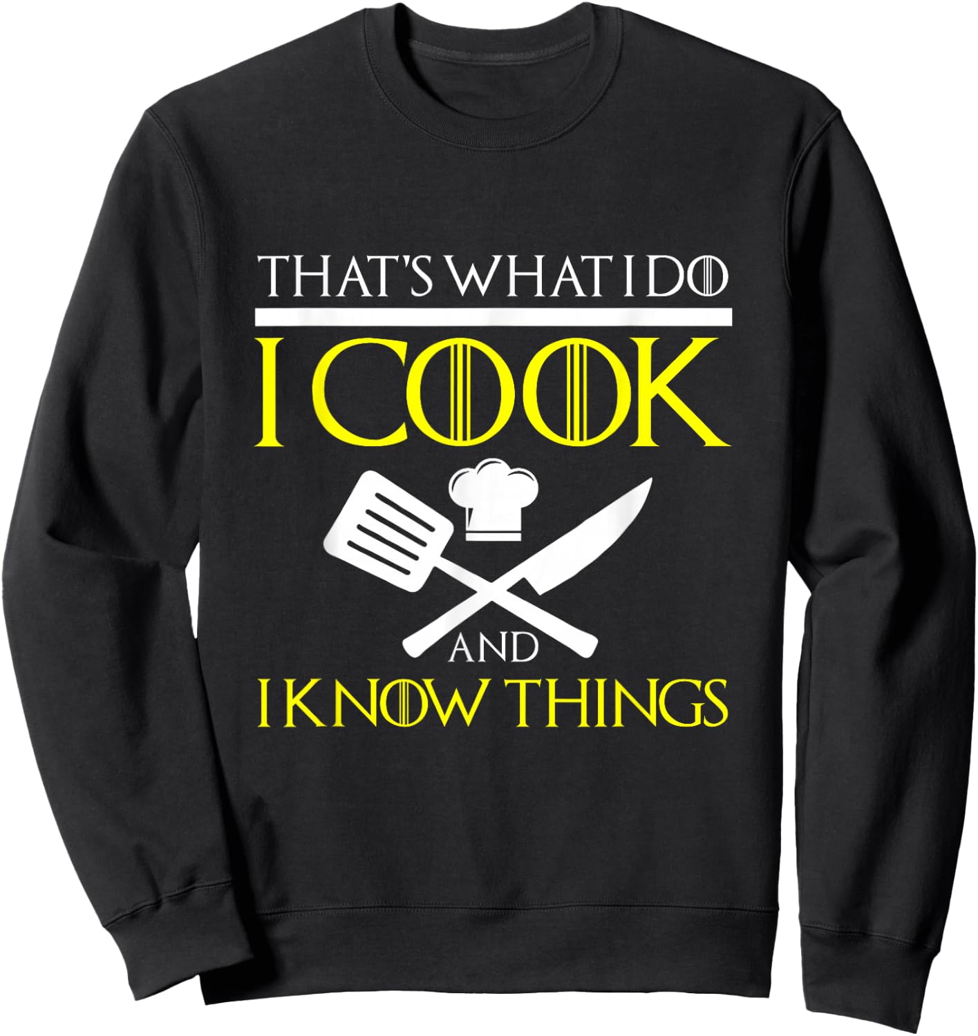 FUNNY I COOK AND I KNOW THINGS Chef Geek Food Gift Sweatshirt - Sweatshirt | Black