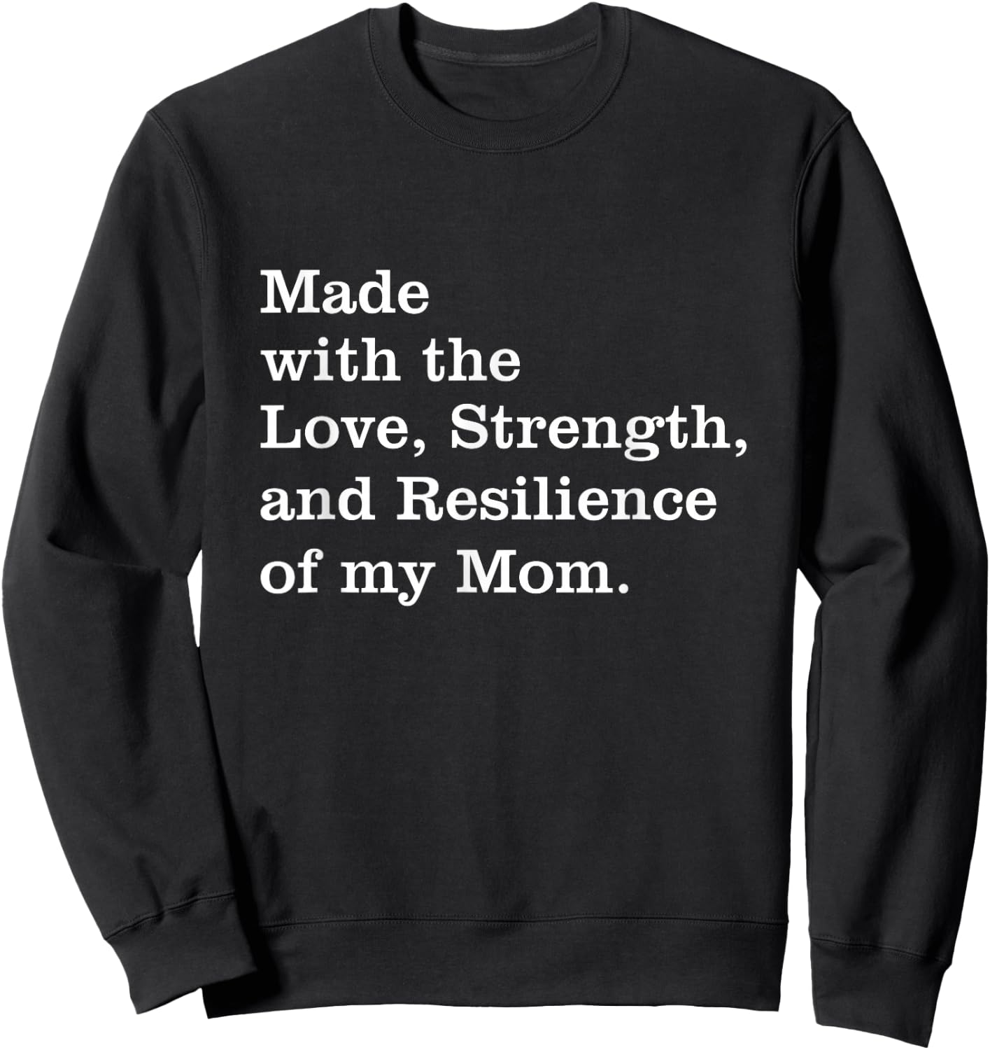 Made With The Love Strength And Resilience Of My Mom Sweatshirt - Sweatshirt | Black