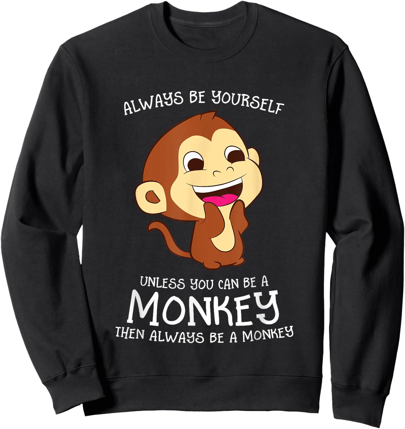 Always Be Yourself Unless You Can Be A Monkey Monkey Lover Sweatshirt - Sweatshirt | Black
