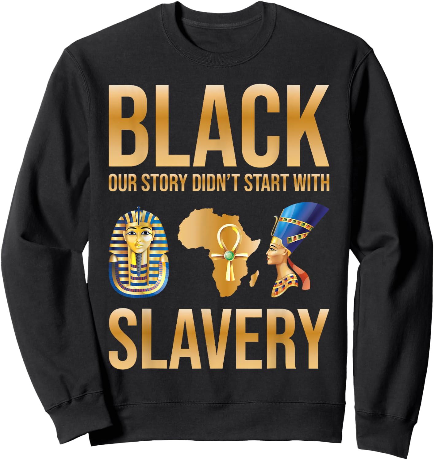 Black Our Story Didnt Start With Slavery Black History Month Sweatshirt - Sweatshirt | Black