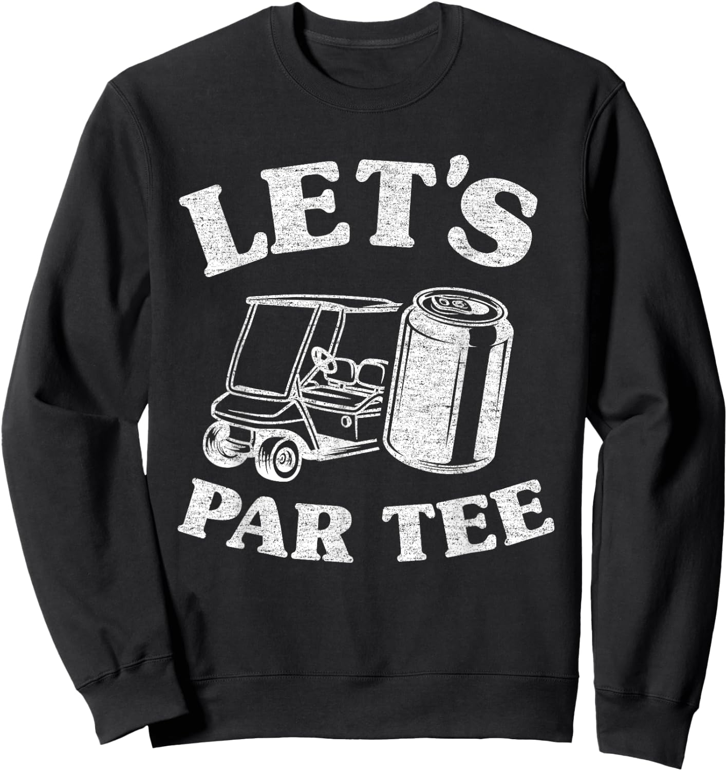 Let's Par Beer Cart Golf Cart Golfers Dad Funny Golfing Sweatshirt - Sweatshirt | Black