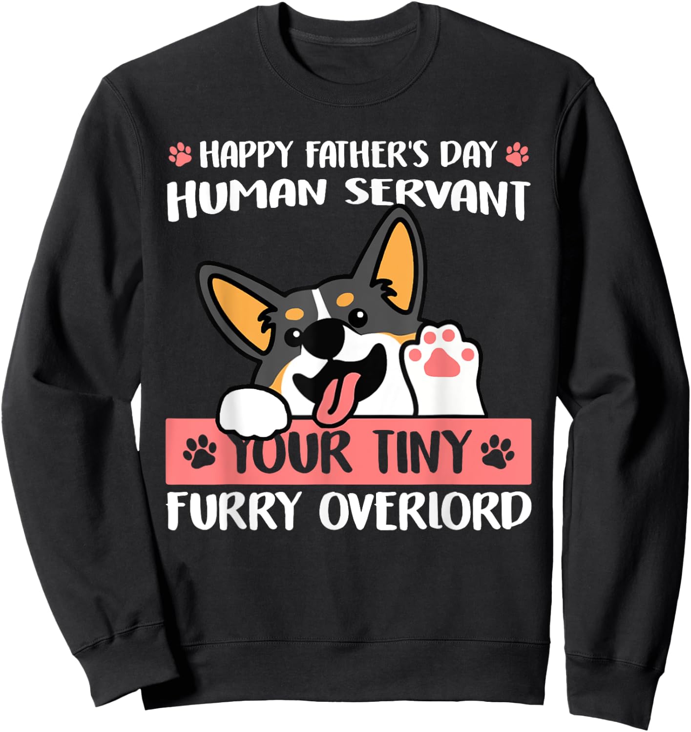Happy Father's Day Human Servant Your Tiny Furry Overlord Sweatshirt - Sweatshirt | Black
