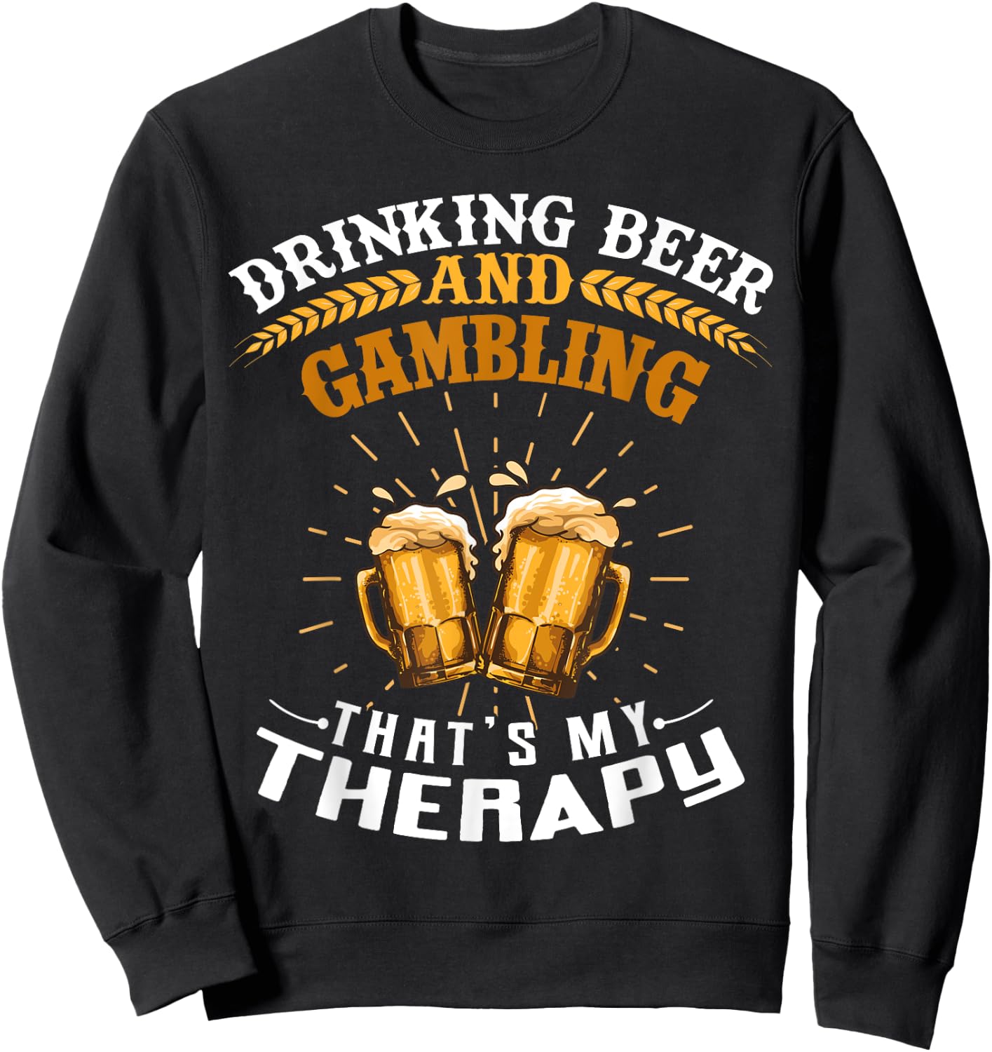 Drinking Beer And Gambling That's My Therapy Funny Sweatshirt - Sweatshirt | Black