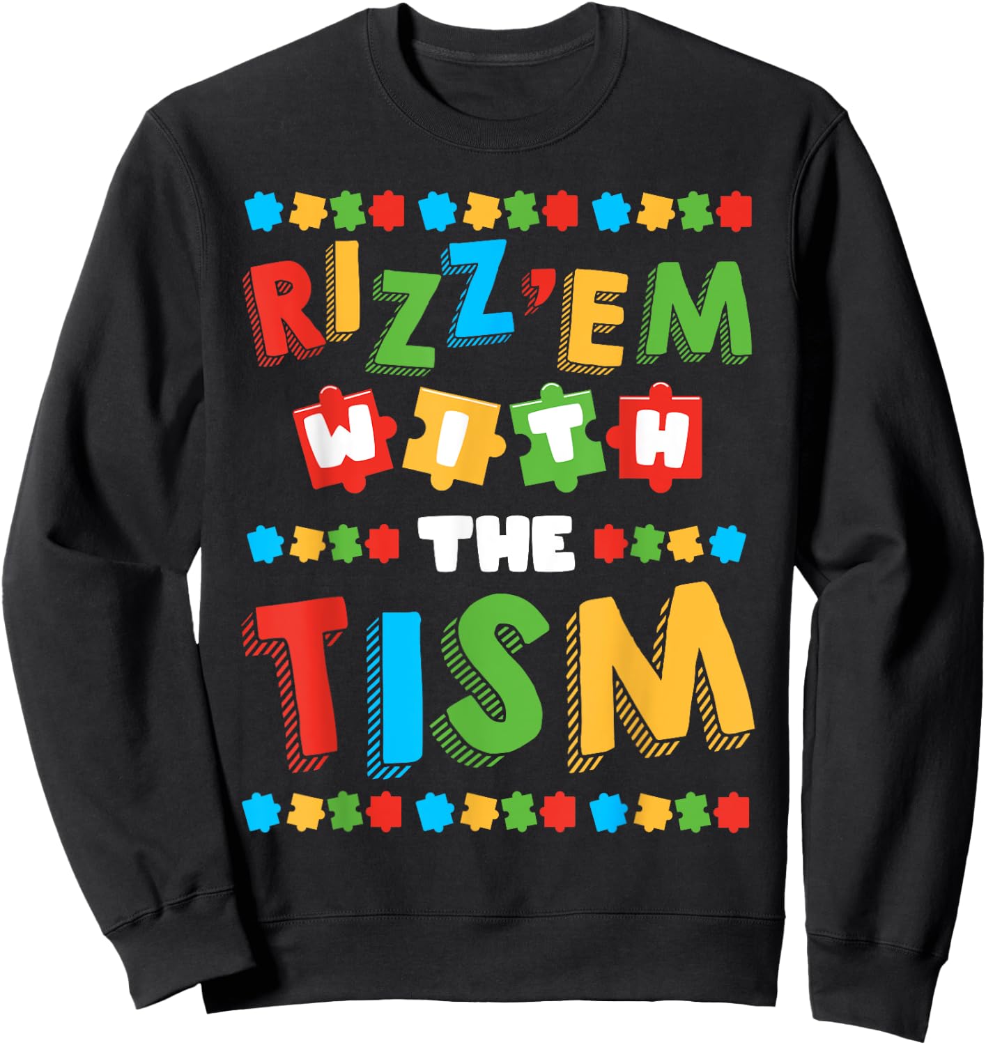 Rizz Em With The Tism Autism Awareness Month Autistic Sweatshirt - Sweatshirt | Black