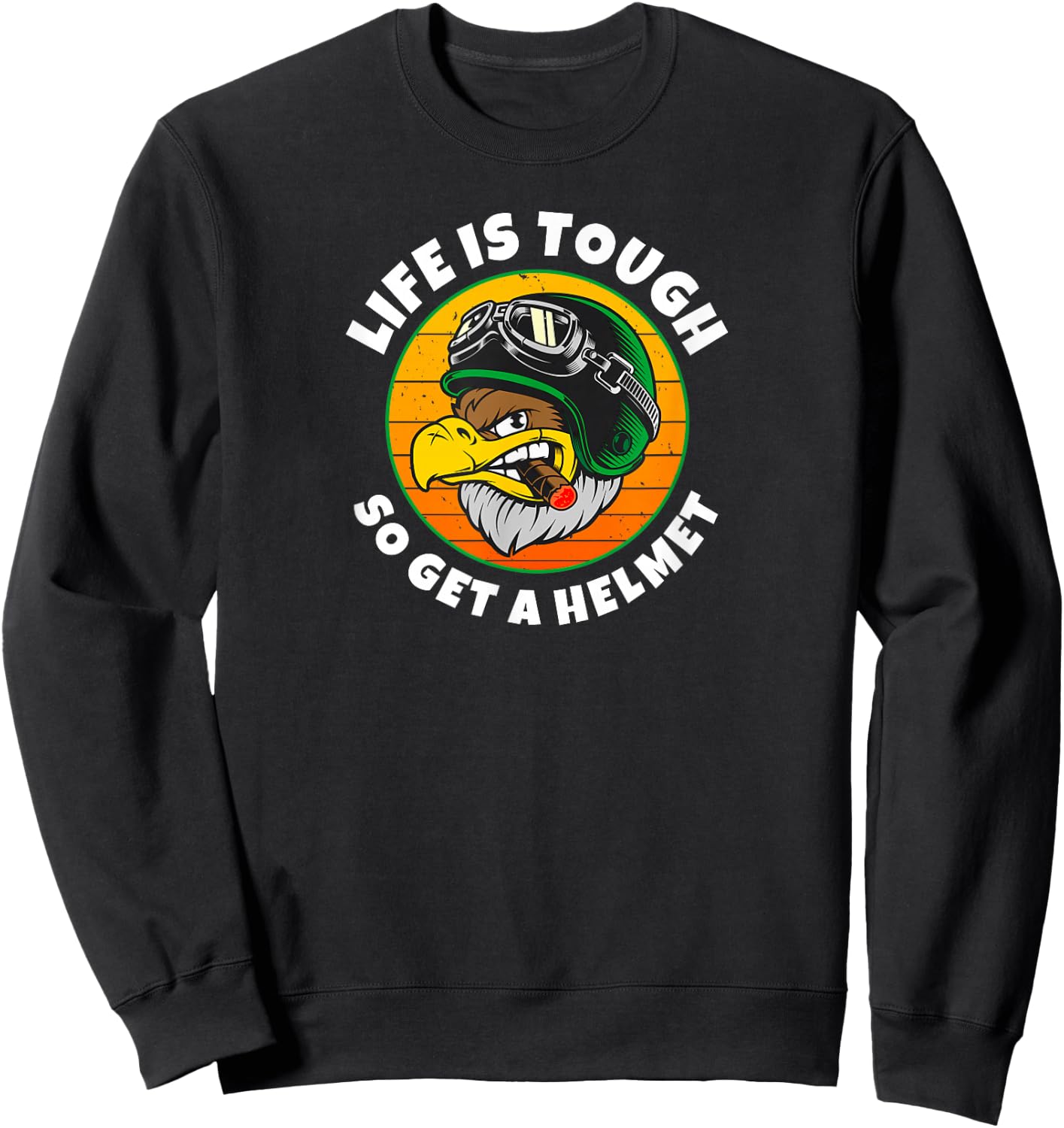 Life is Tough, So Get A Helmet. Fun Eagle and Cigar Sweatshirt - Sweatshirt | Black