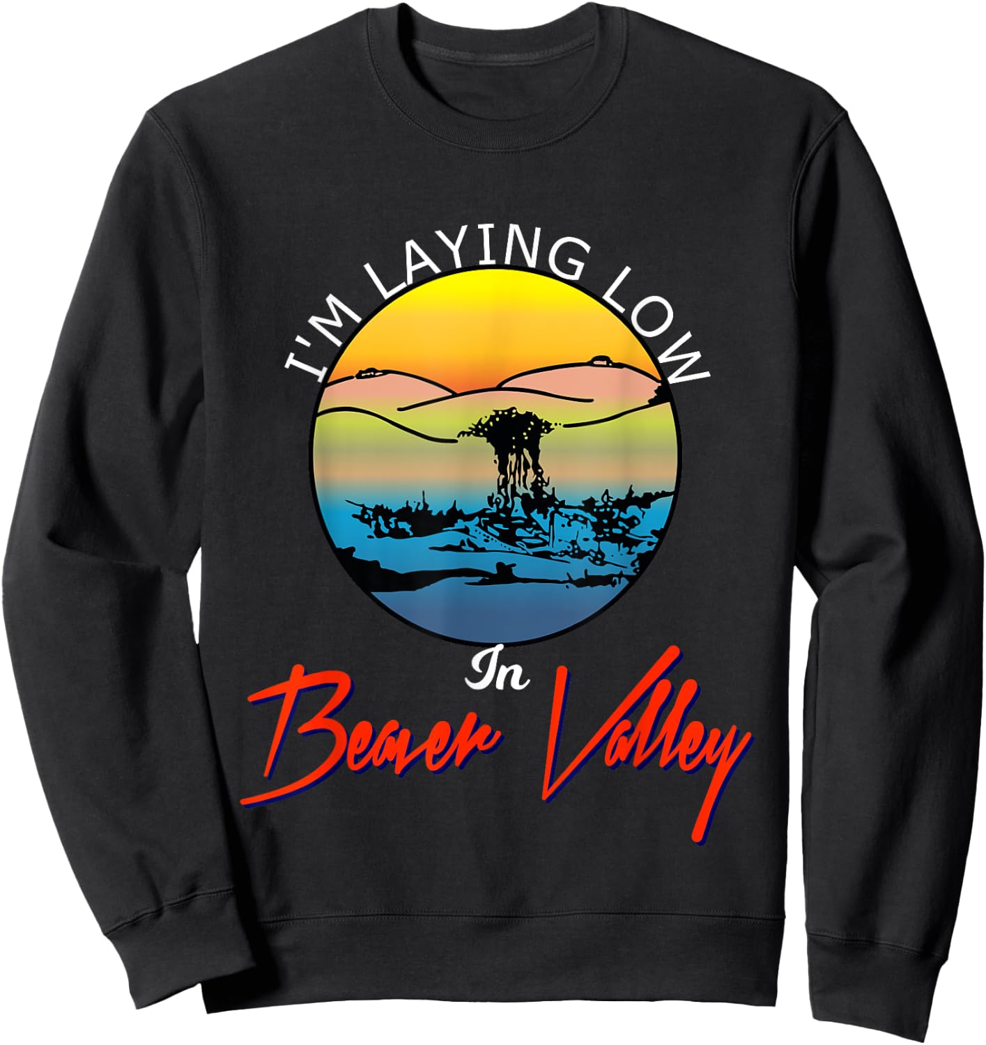 Im Laying Low In Beaver Valley Funny Outdoors Hiking Sweatshirt - Sweatshirt | Black