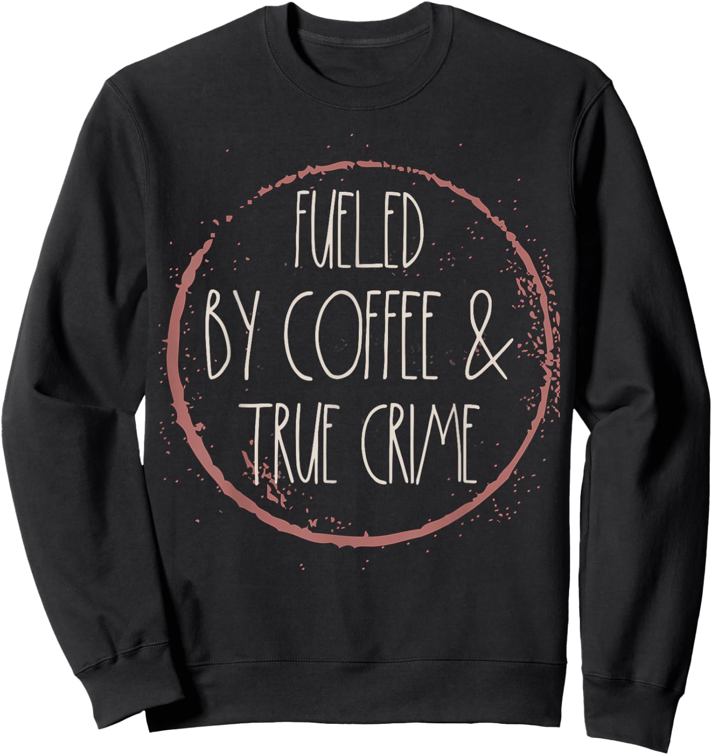Coffee And True Crime Women Serial Killer Documentary Chill Sweatshirt - Sweatshirt | Black