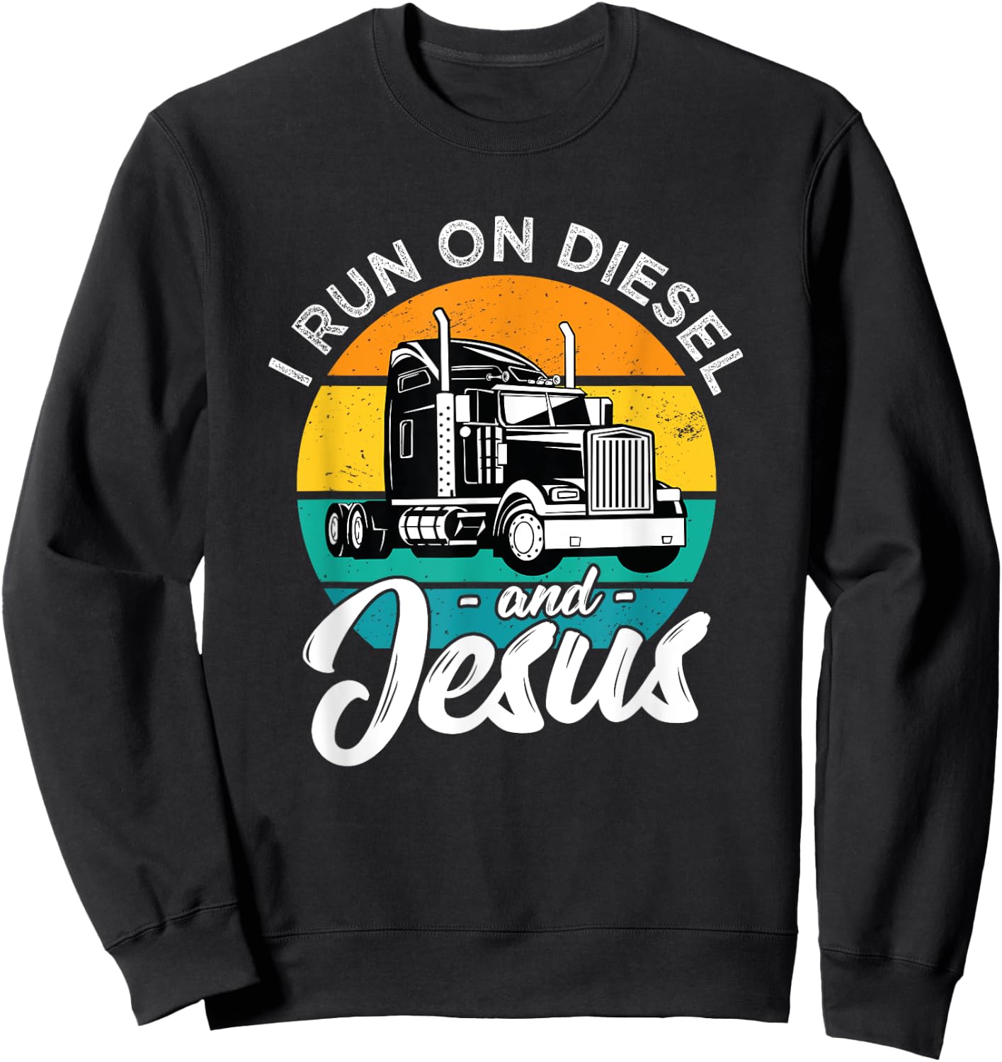Retro Christian Truck Driver I Run On Diesel And Jesus Faith Sweatshirt - Sweatshirt | Black