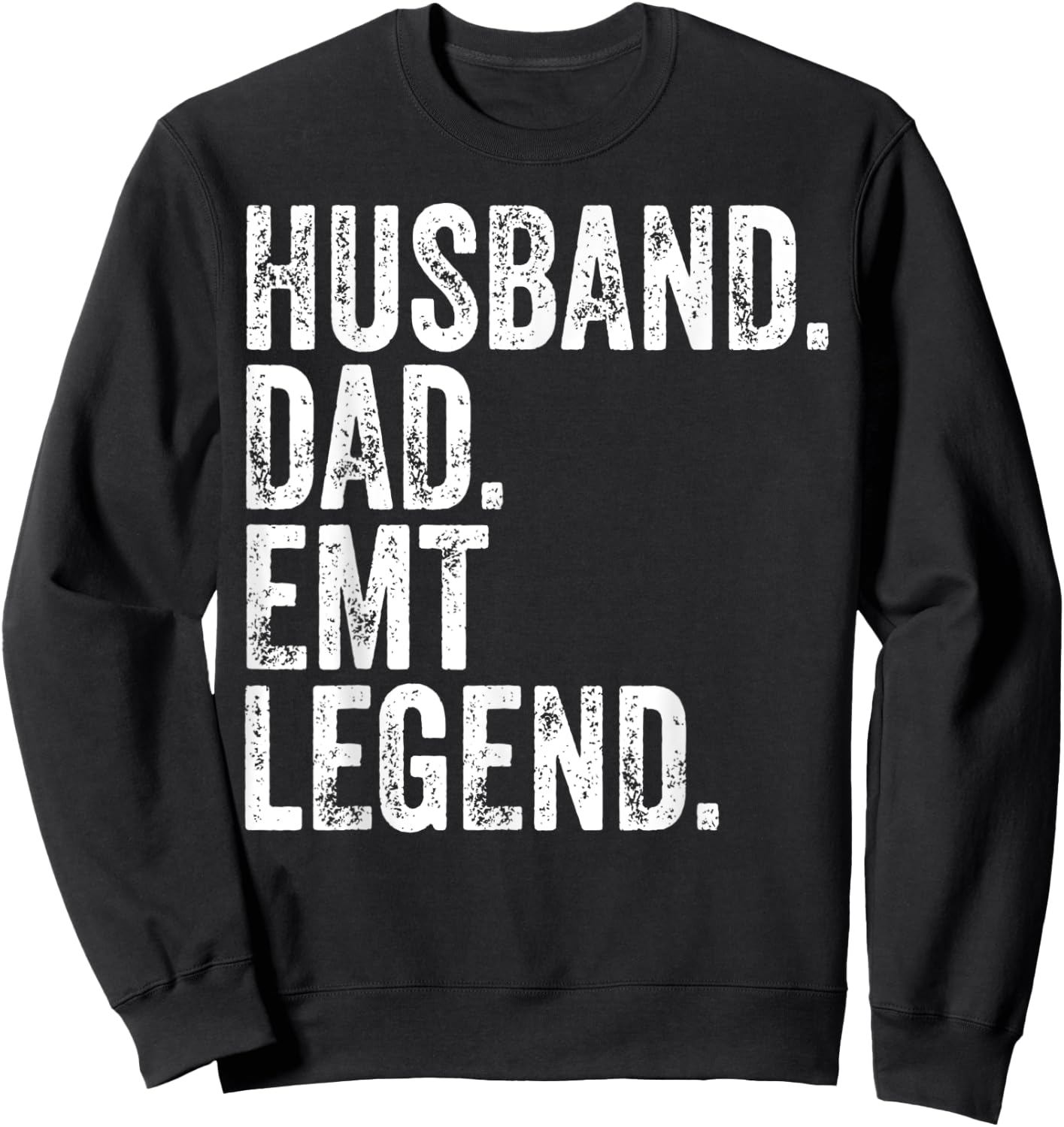 Husband Dad EMT Legend Shirt Funny Father's Day Gift Sweatshirt - Sweatshirt | Black