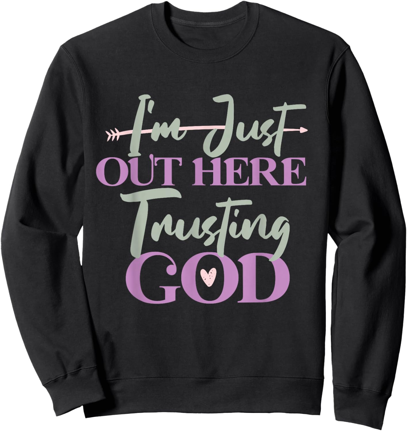 I'm Just Out Here Trusting God Sweatshirt - Sweatshirt | Black