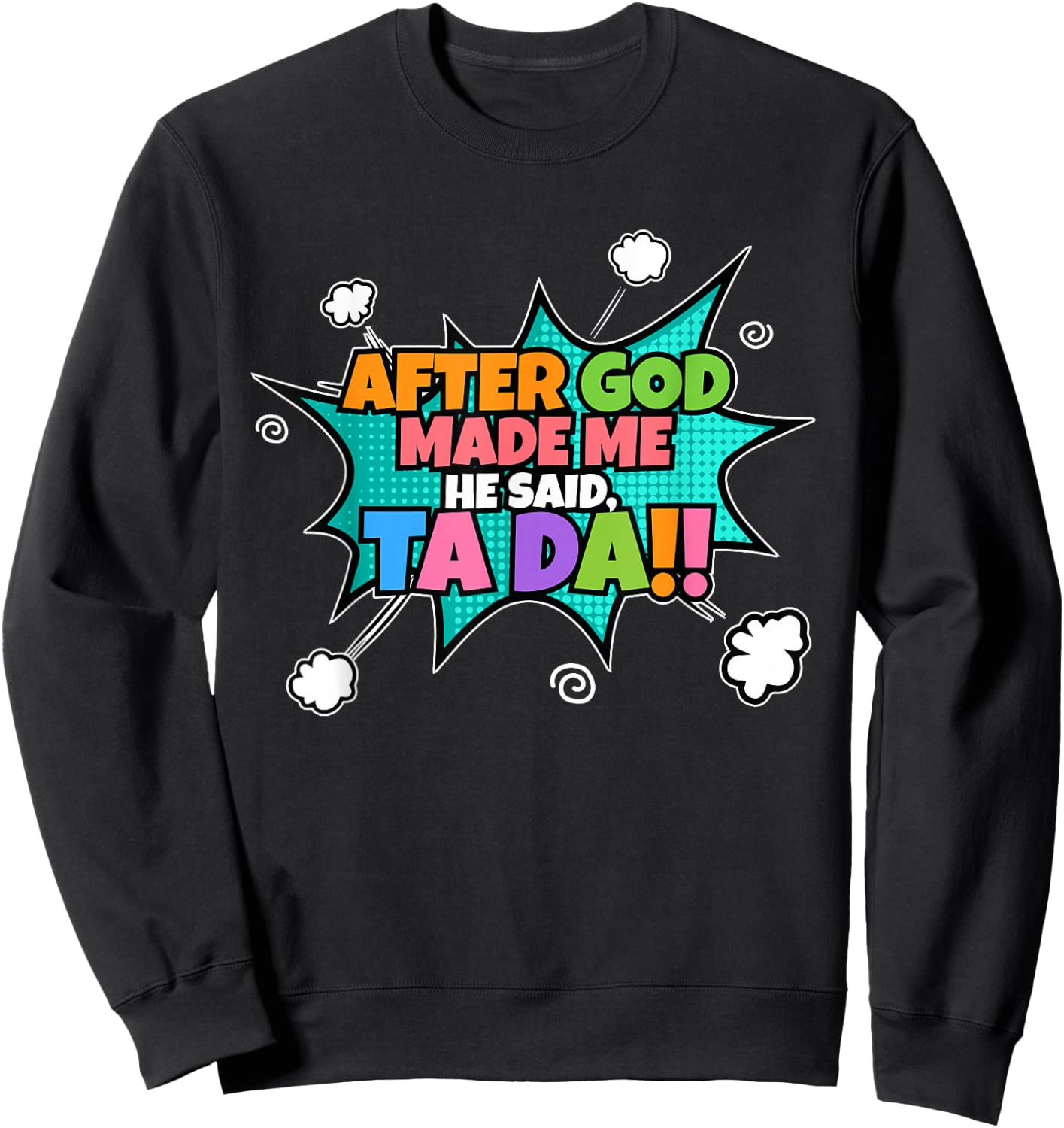 After God Made Me He Said Ta Da I Funny Christian Sweatshirt - Sweatshirt | Black
