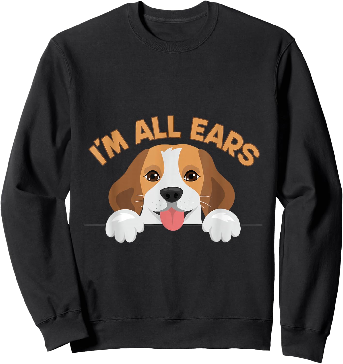 Funny Big Ears Beagle Dog Im All Ears House Animals Ears Men Women Sweatshirt - Sweatshirt | Black