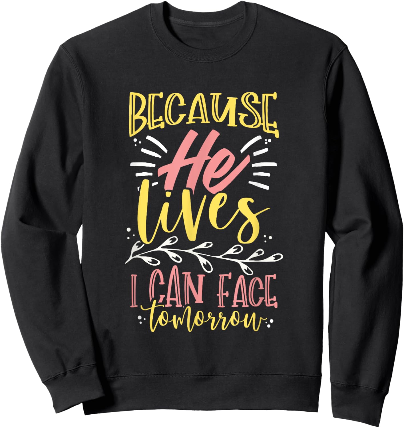 Because Jesus Lives I Can Face Tomorrow Sweatshirt - Sweatshirt | Black