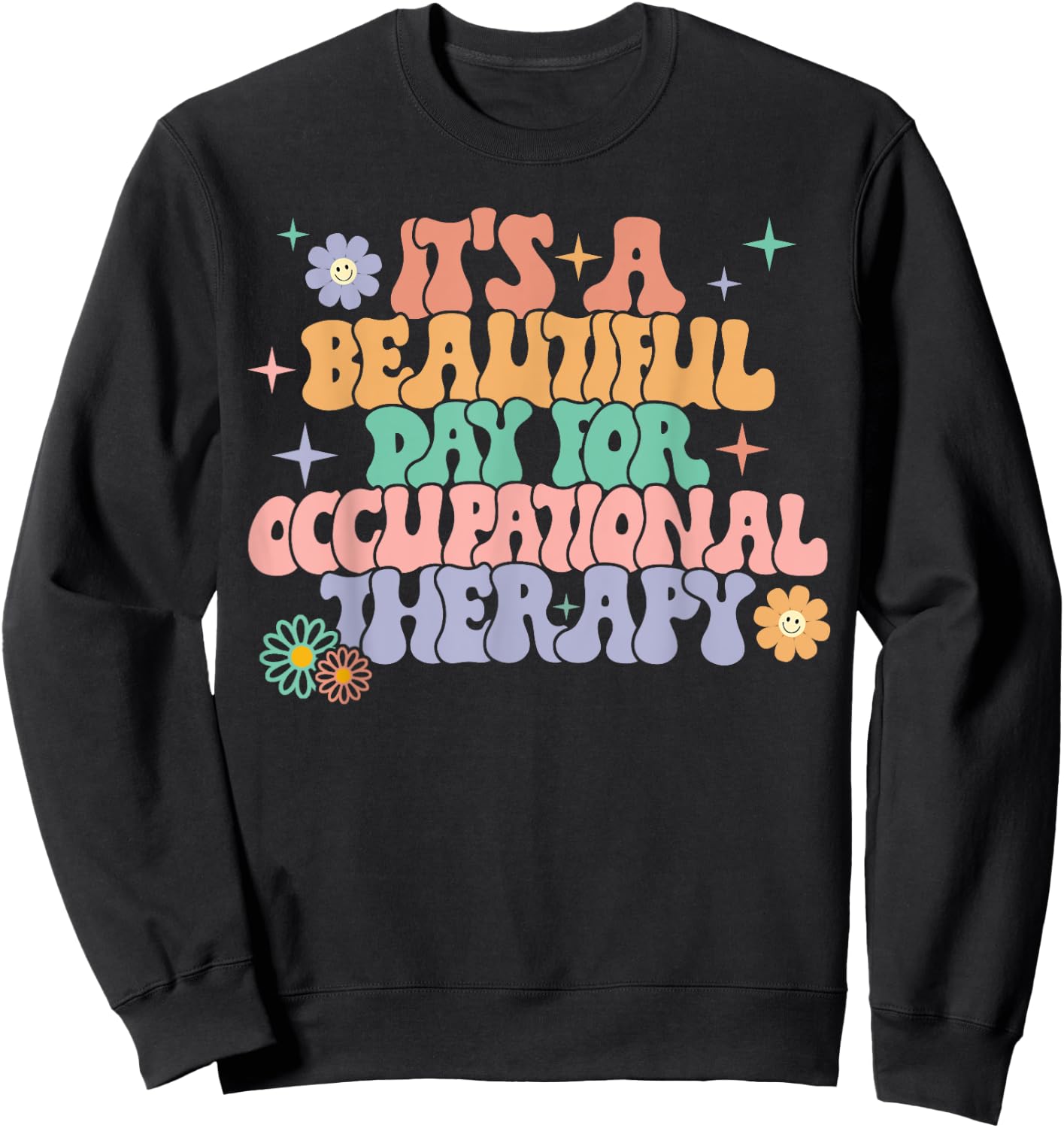 It's A Beautiful Day For Occupational Therapy OT Therapist Sweatshirt - Sweatshirt | Black