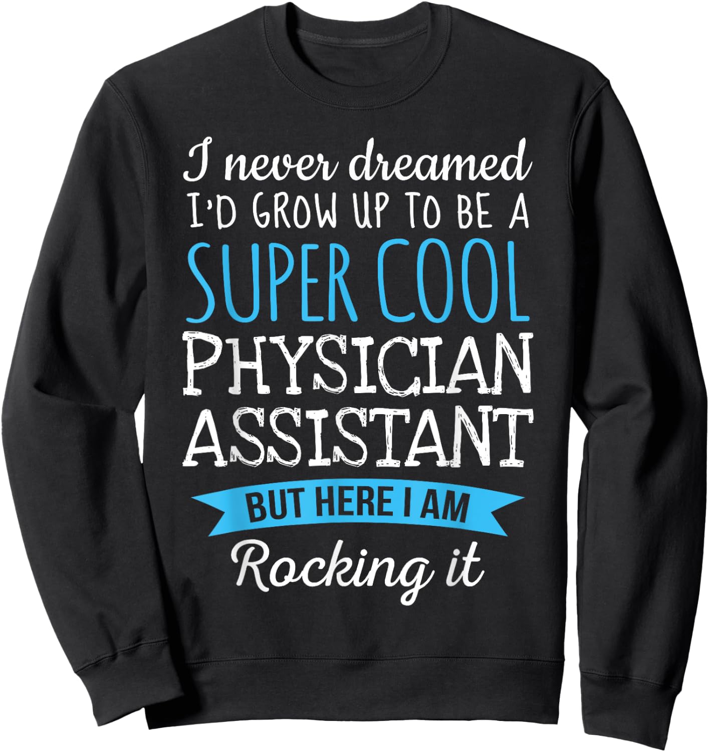 Funny Physician Assistant Appreciation Gifts Sweatshirt - Sweatshirt | Black