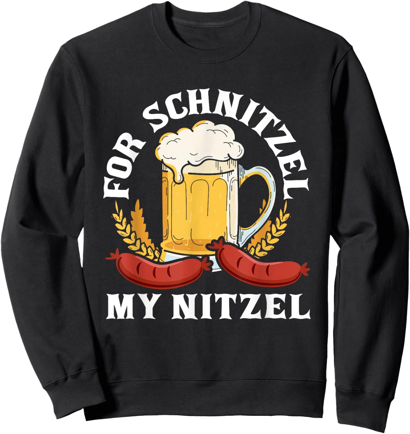For Schnitzel My Nitzel German Beer Wurst Funny Oktoberfest Sweatshirt - Sweatshirt | Black