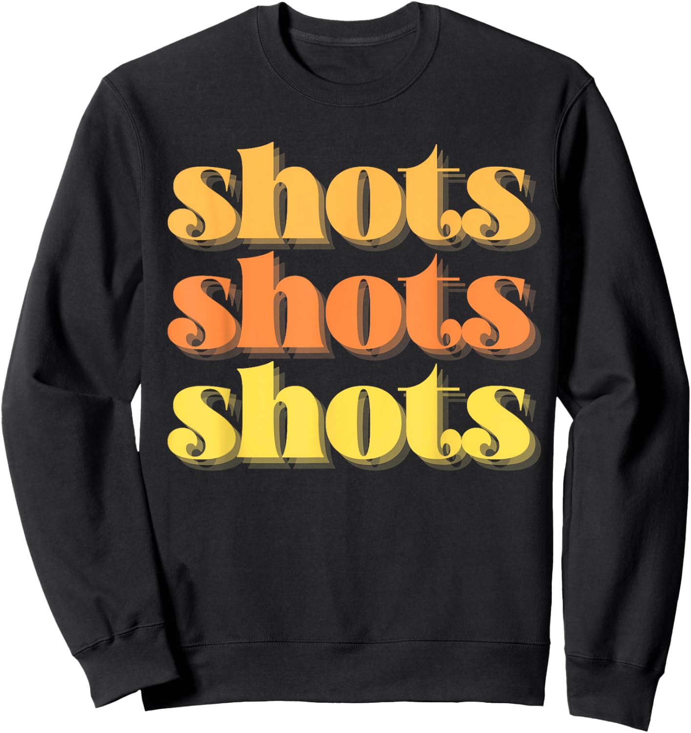 Shots Shots Shots Party Night Bar Life College Frat Retro Sweatshirt - Sweatshirt | Black