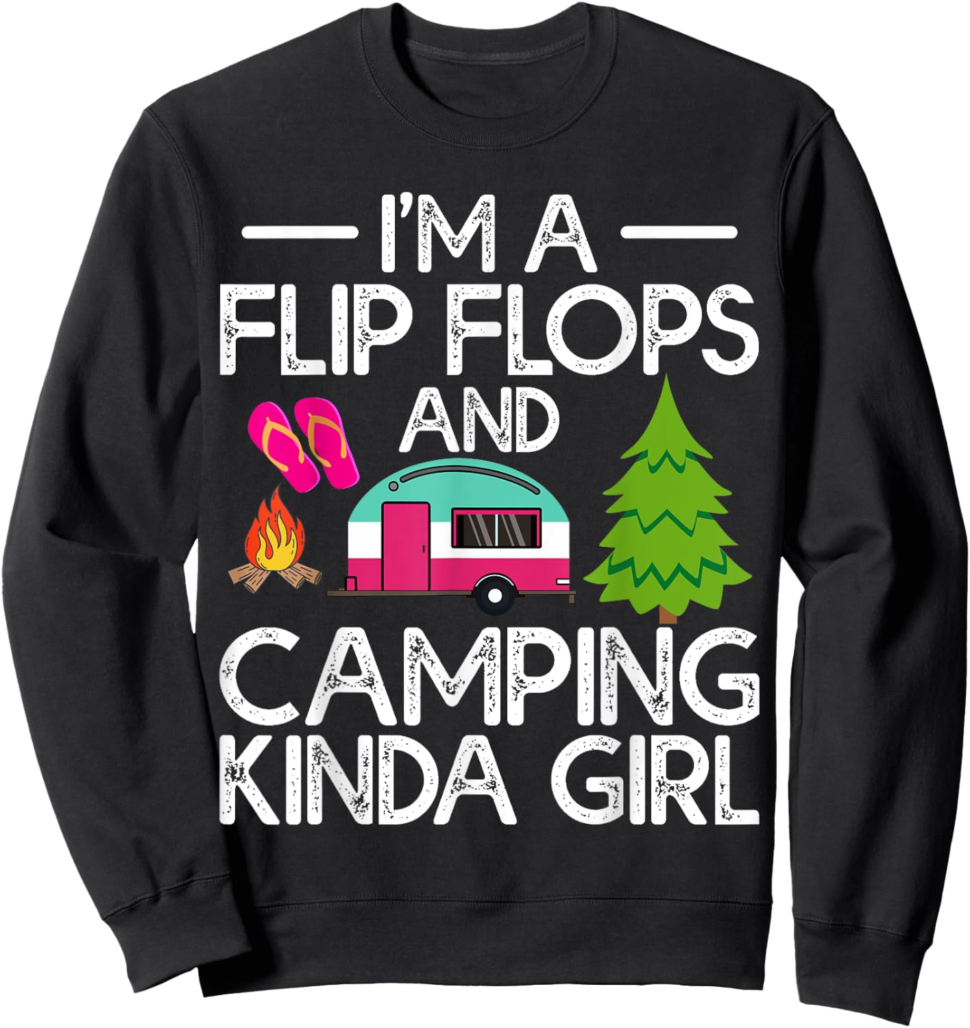 Funny RV Camper I'm A Flip Flops And Camping Kinda Girl Sweatshirt - Sweatshirt | Black
