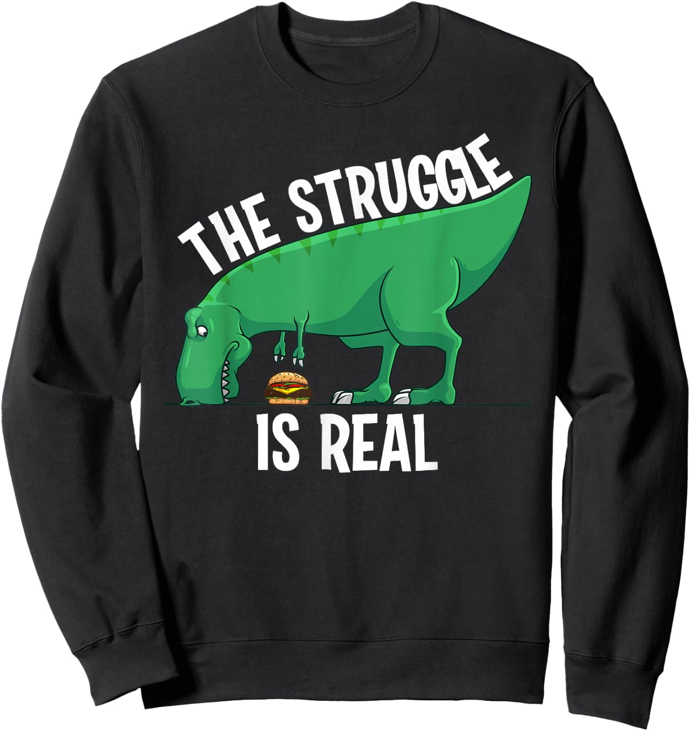 Funny T-rex Hamburger Art Cool The Struggle Is Real Dino Sweatshirt - Sweatshirt | Black