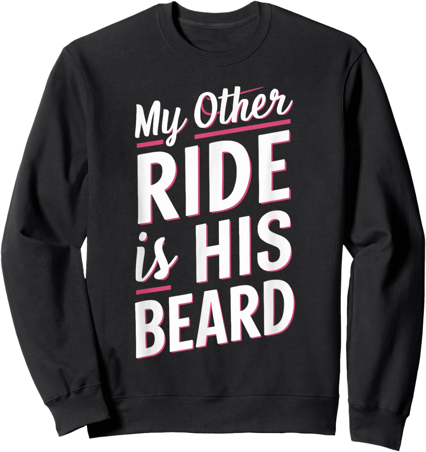 My Other Ride Is His Beard Sweatshirt - Sweatshirt | Black