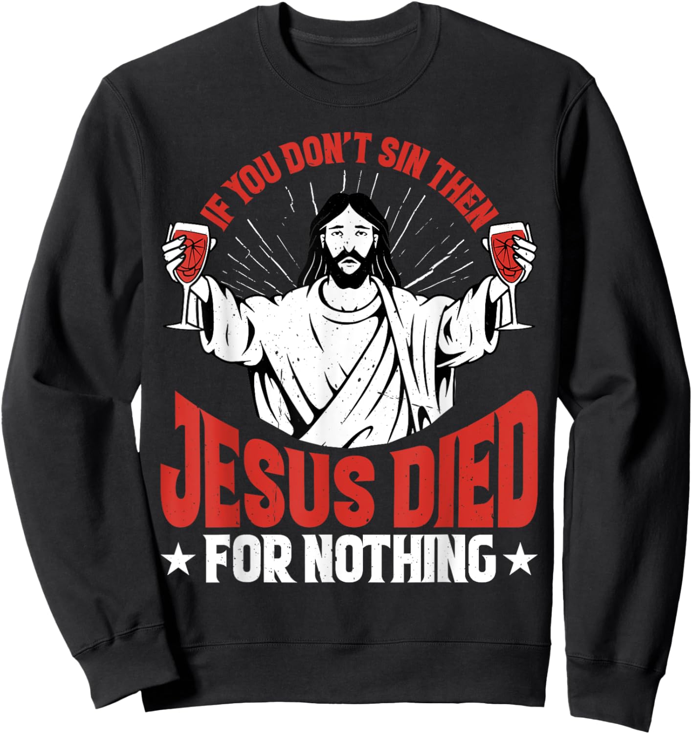 If You Don't Sin Then Jesus Died For Nothing Sweatshirt - Sweatshirt | Black